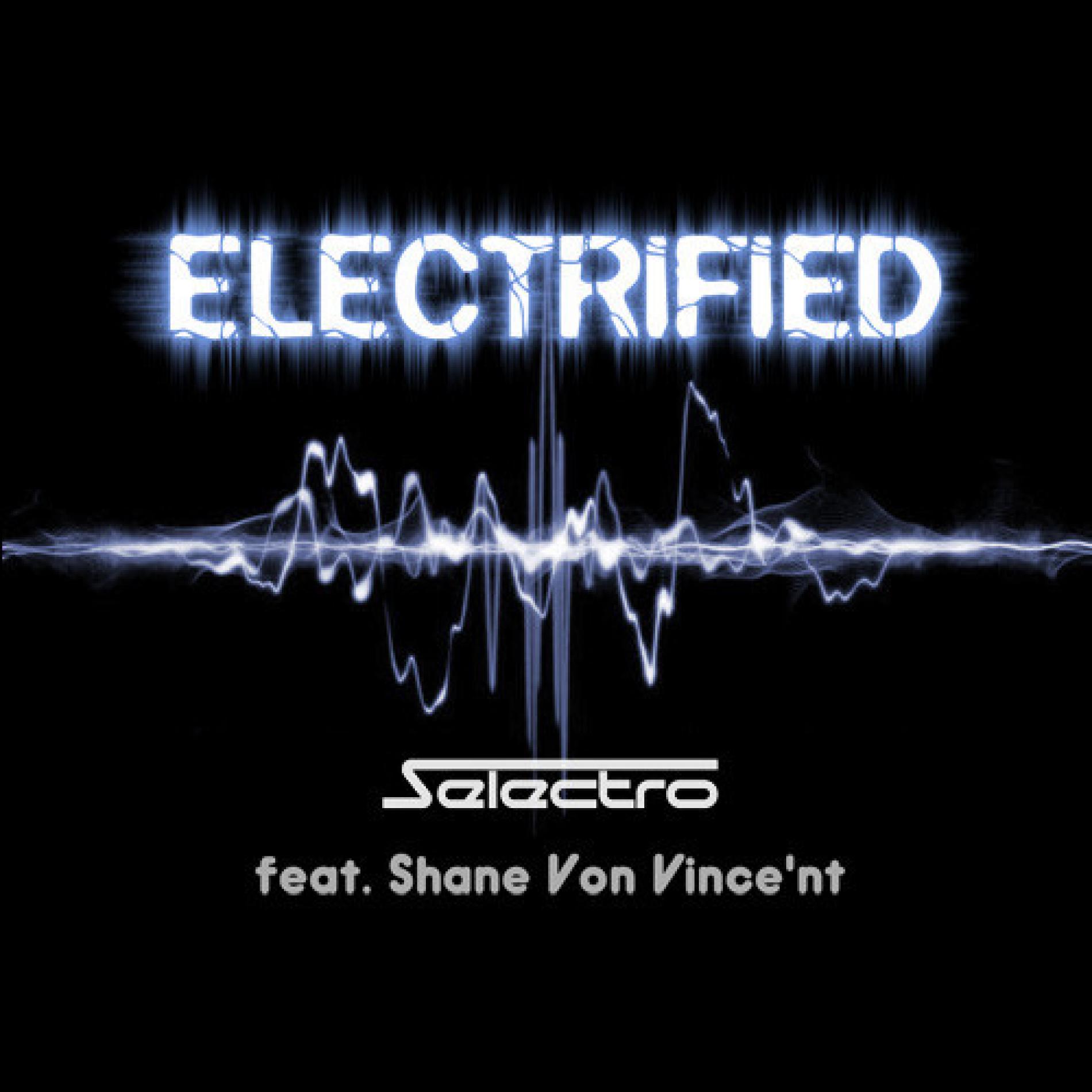 Selectro feat. Shane Von Vince’nt – Electrified
