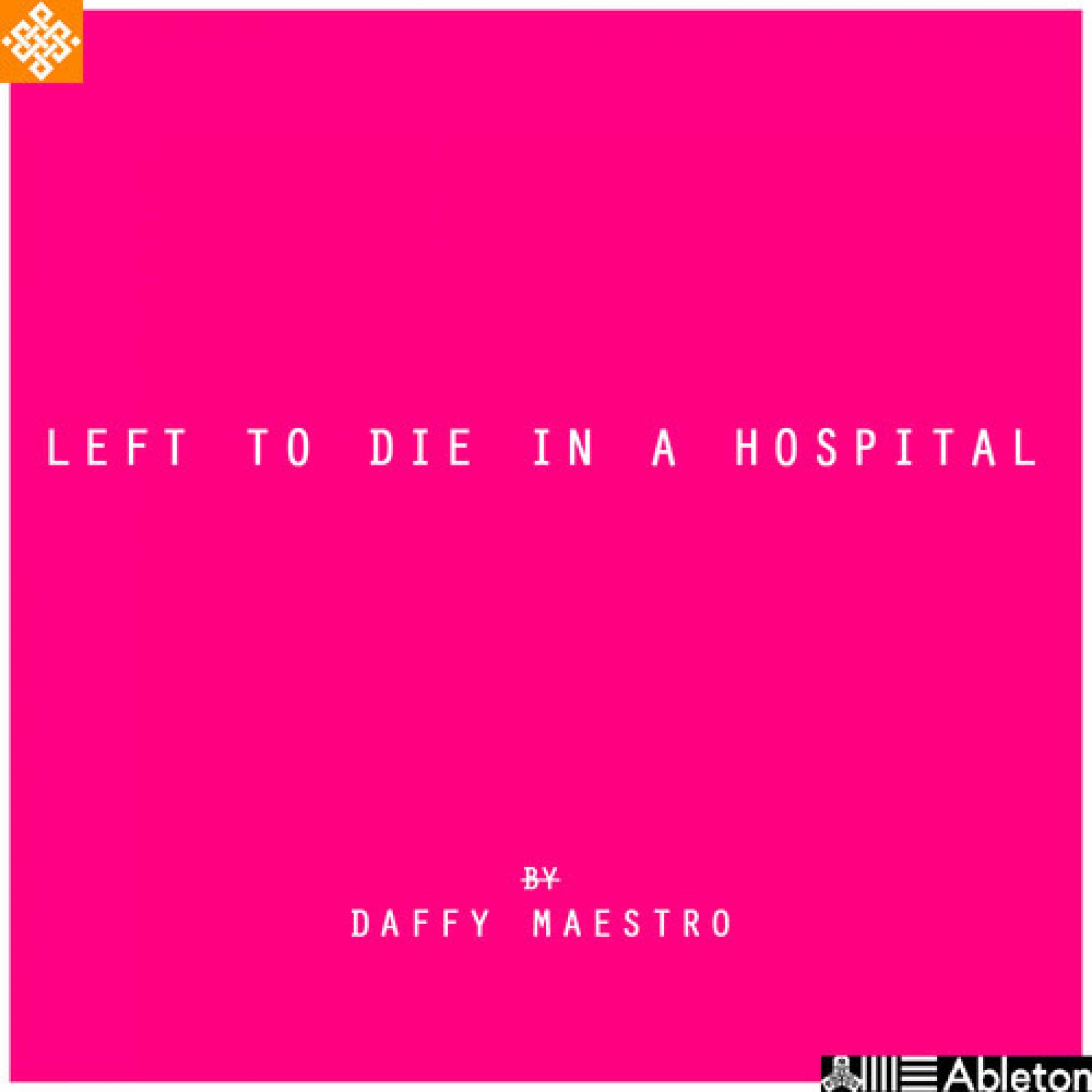 Daffy Maestro – Left To Die In A Hospital