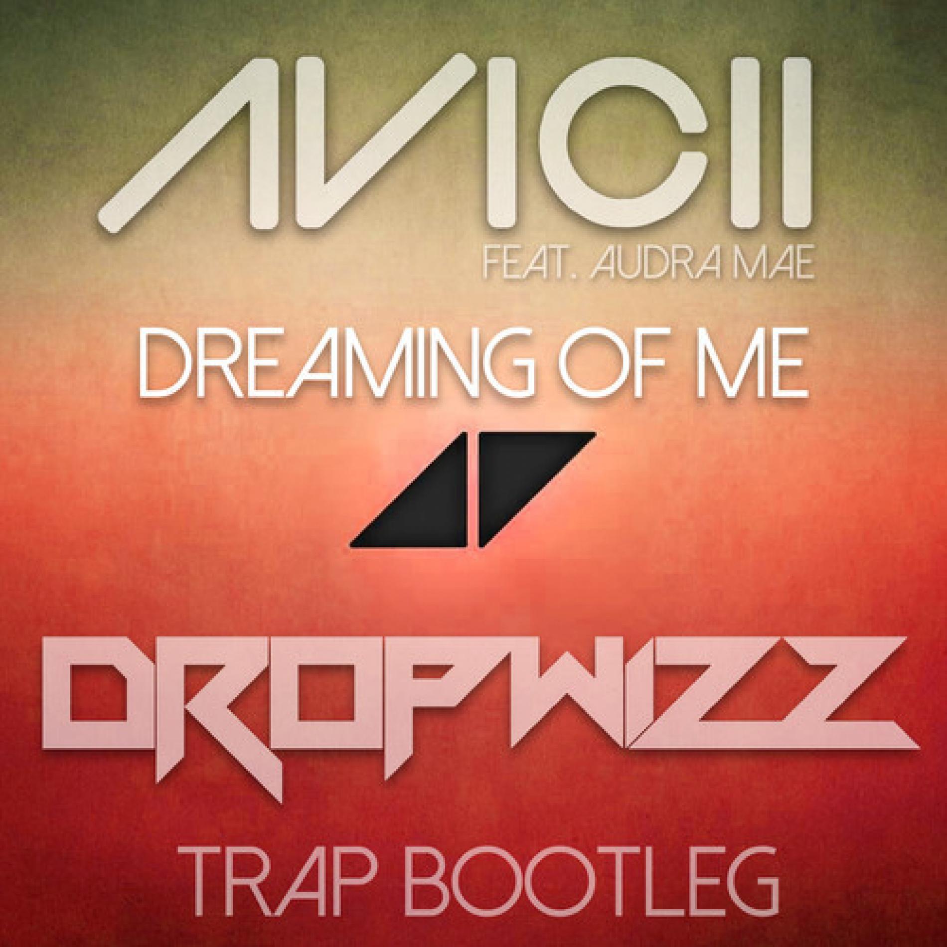 Avicii feat. Audra Mae – Dreaming of Me (Dropwizz Chilled Trap Refix)