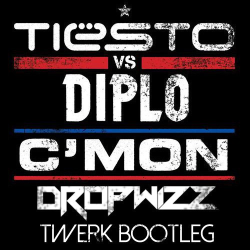 Tiësto vs. Diplo – C’mon (Dropwizz Twerk Bootleg)