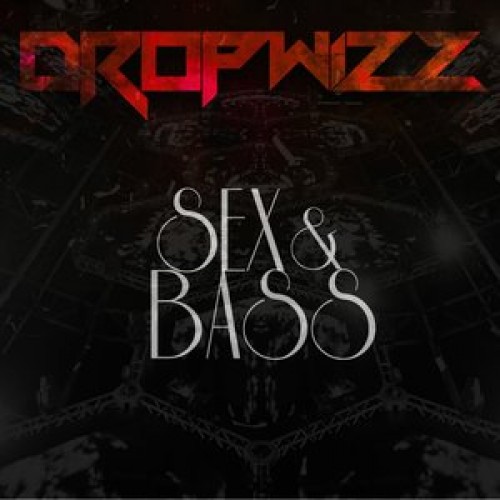 Dropwizz – Sex & Bass #01