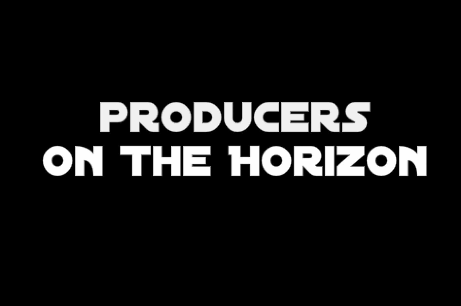 Producers On The Horizon