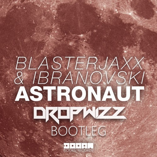 Blasterjaxx & Ibranovski – Astronaut (Dropwizz Festival Bootleg)