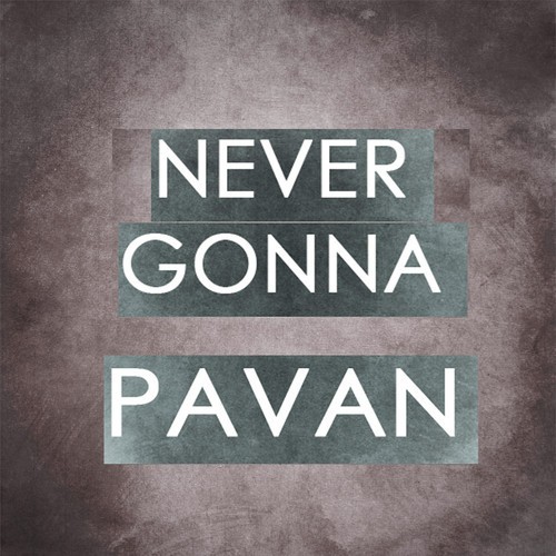 Pavan – Never Gonna