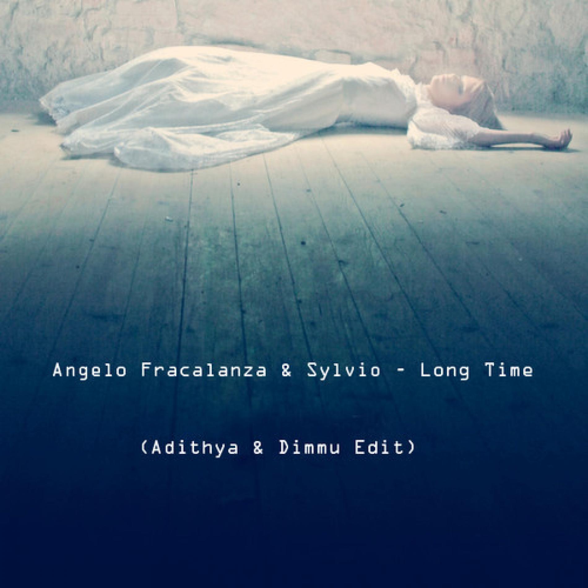 Angelo Fracalanza & Sylvio – Long Time ( Adithya & Dimmu Edit )