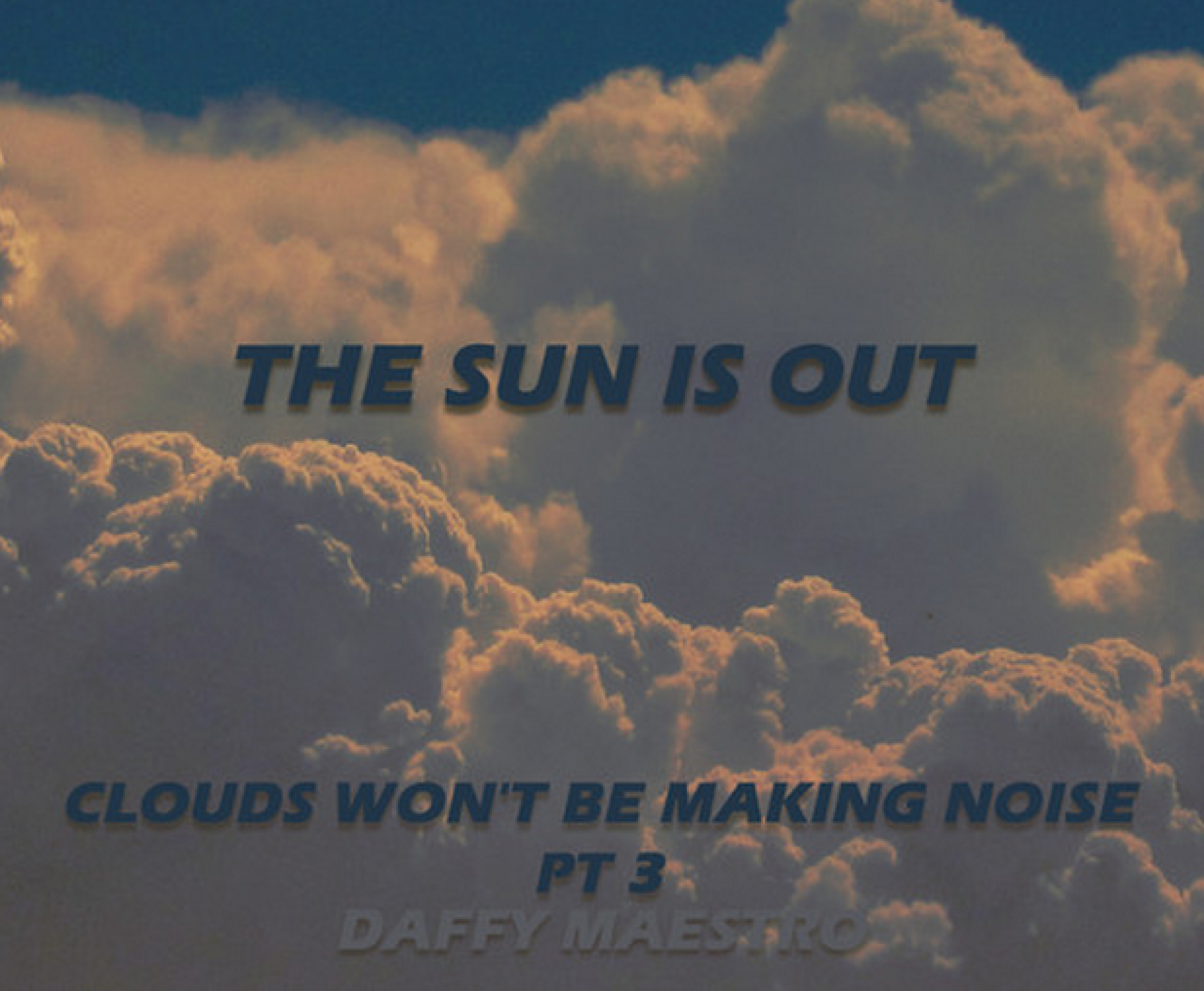 Daffy Maestro: Clouds Won’t Be Making Noise Pt 3 :The Sun Is Out