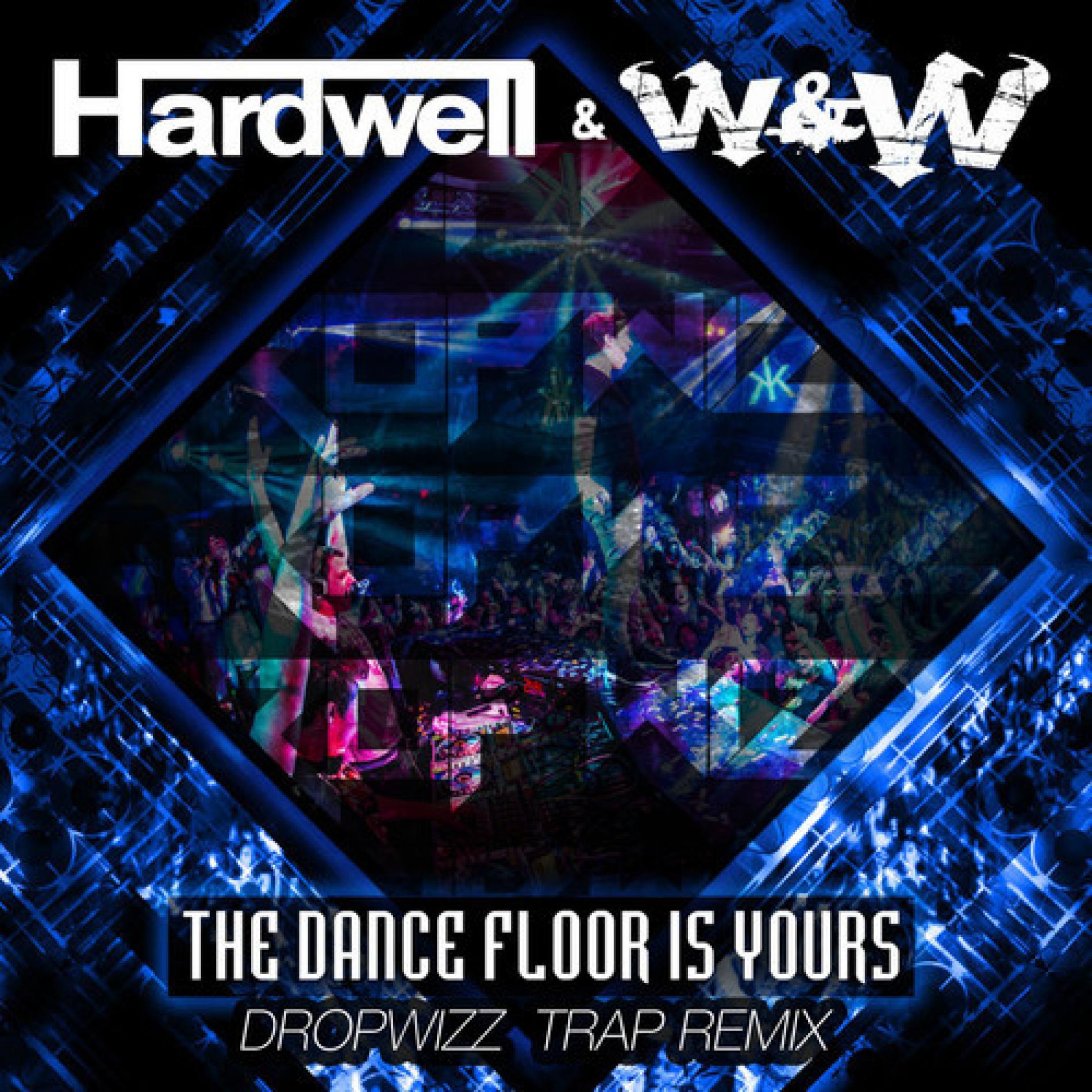 Hardwell & W&W – The Dance Floor Is Yours (Dropwizz Festival Trap Edit)