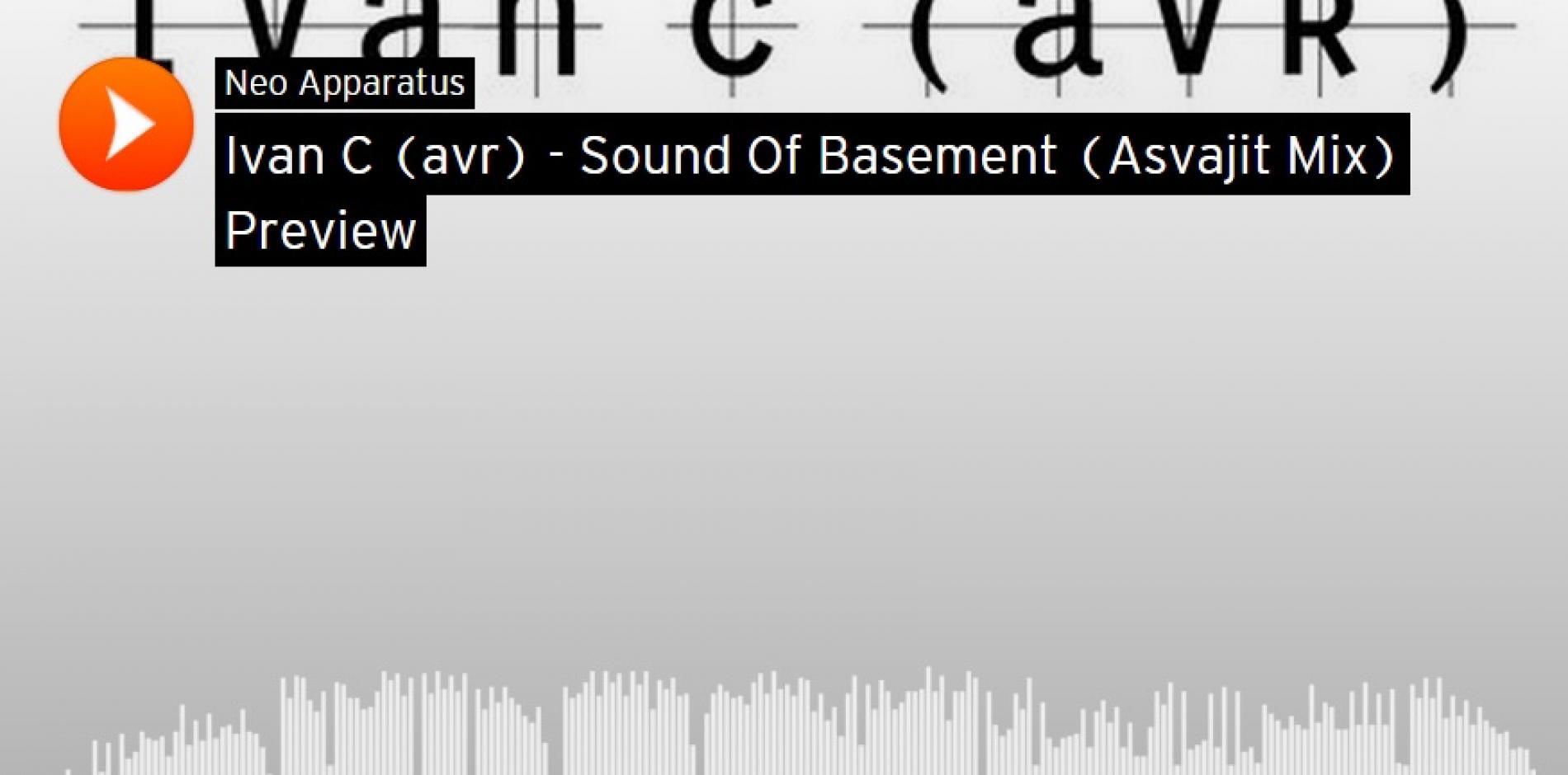 Asvajit – Ivan C (avr) – Sound Of Basement (remix preview)