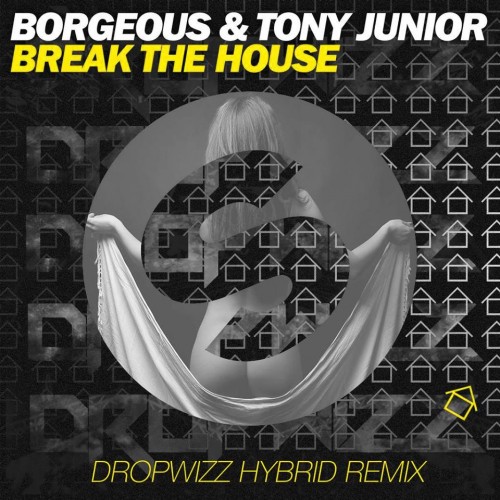 Dropwizz – Borgeous & Tony Junior – Break The House (Hybrid Remix)