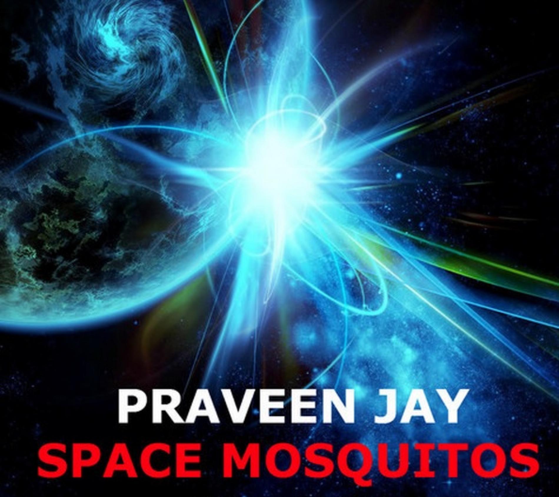 Praveen Jay – Space Mosquitos (preview)