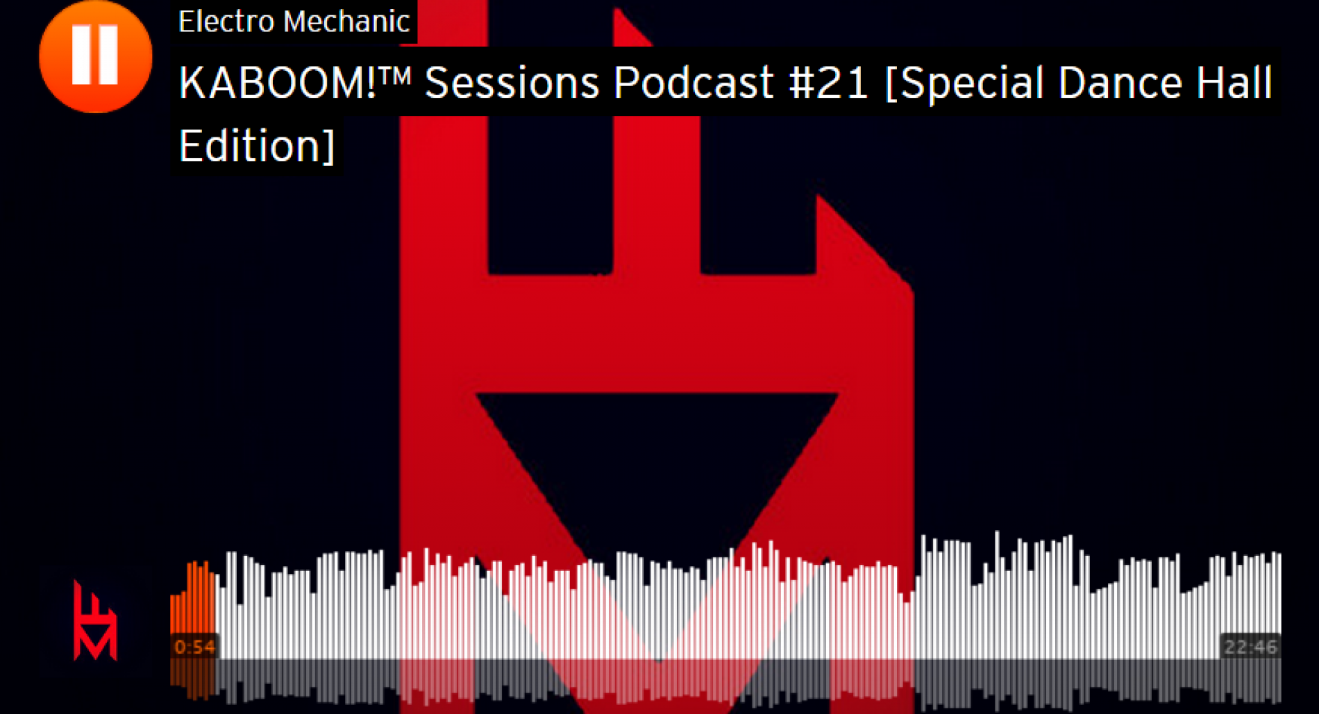 Electro Mechanic: KABOOM!™ Sessions Podcast #21 [Special Dance Hall Edition]