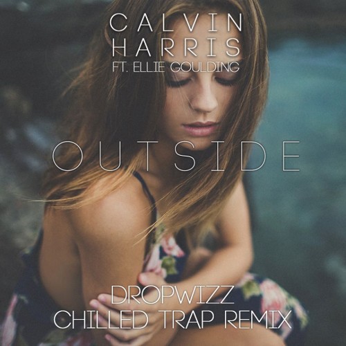 Dropwizz – Calvin Harris ft. Ellie Goulding – Outside (LoveTrap Remix)