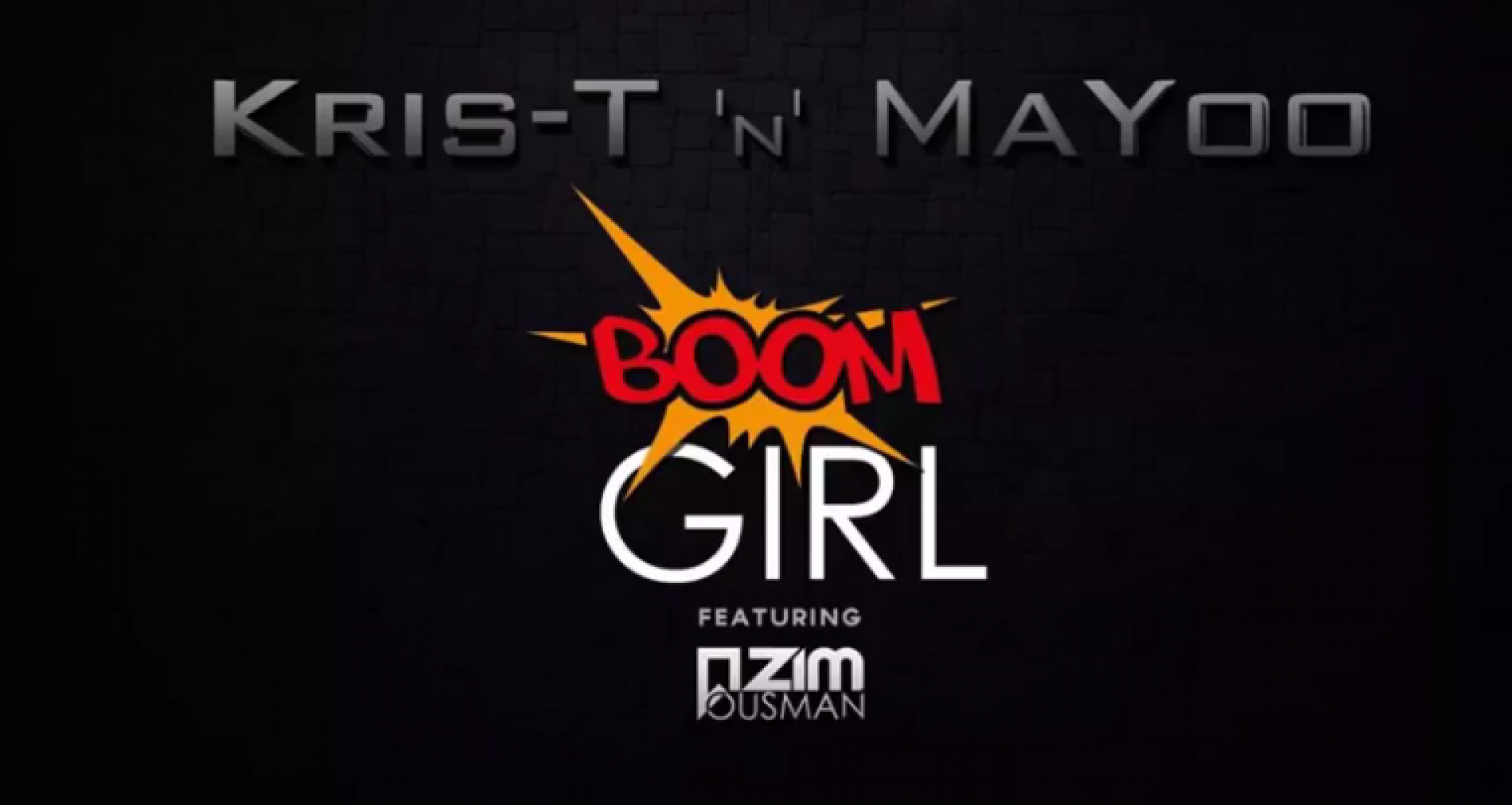 Kris T ‘n’ MaYoo ft Azim Ousman – Boom Girl