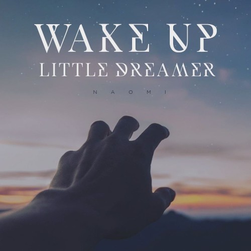 Naomi Wijemanne – Wake Up Little Dreamer