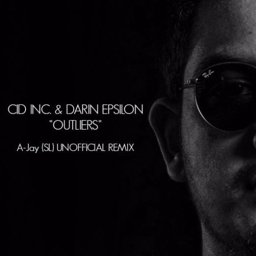A-Jay : Cid Inc. & Darin Epsilon – Outliers (Unofficial Remix)
