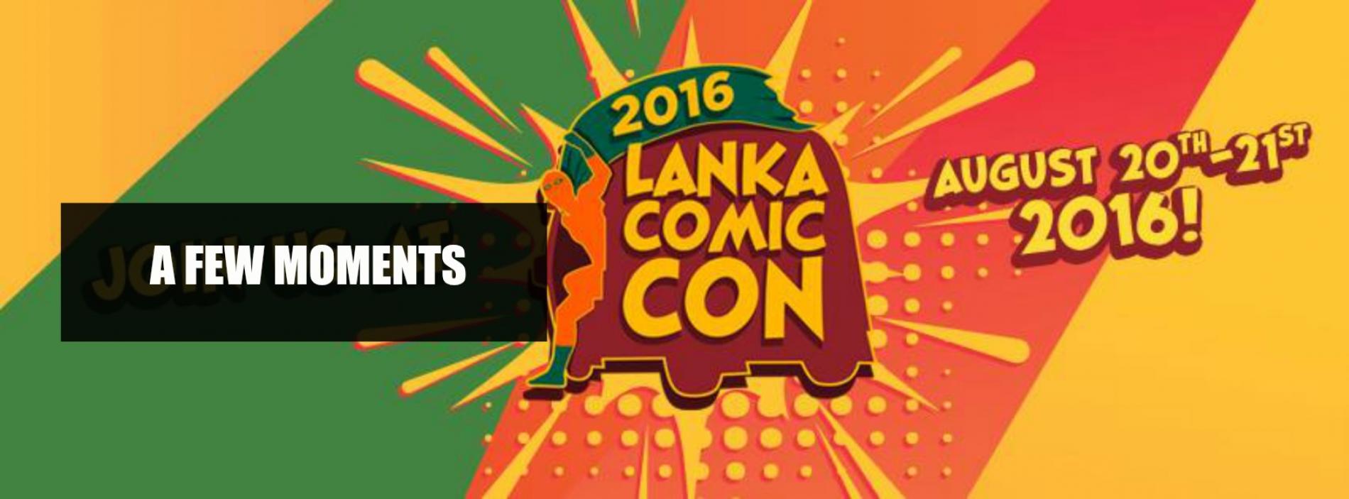 Lanka Comic Con 2016 (A Few Moments)
