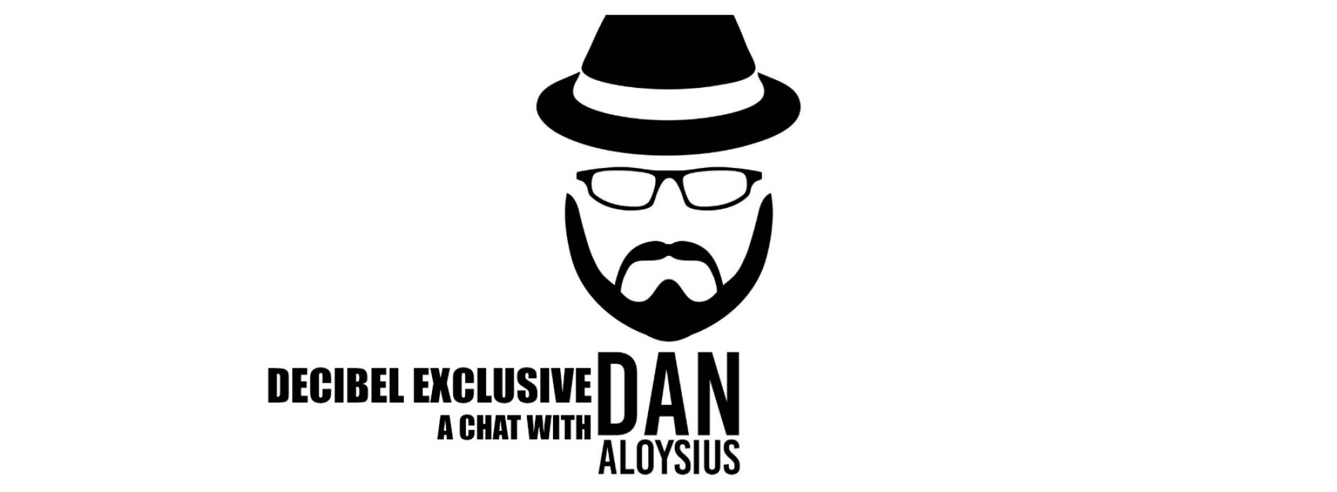 Decibel Exclusive : A Chat With Dan Aloysius