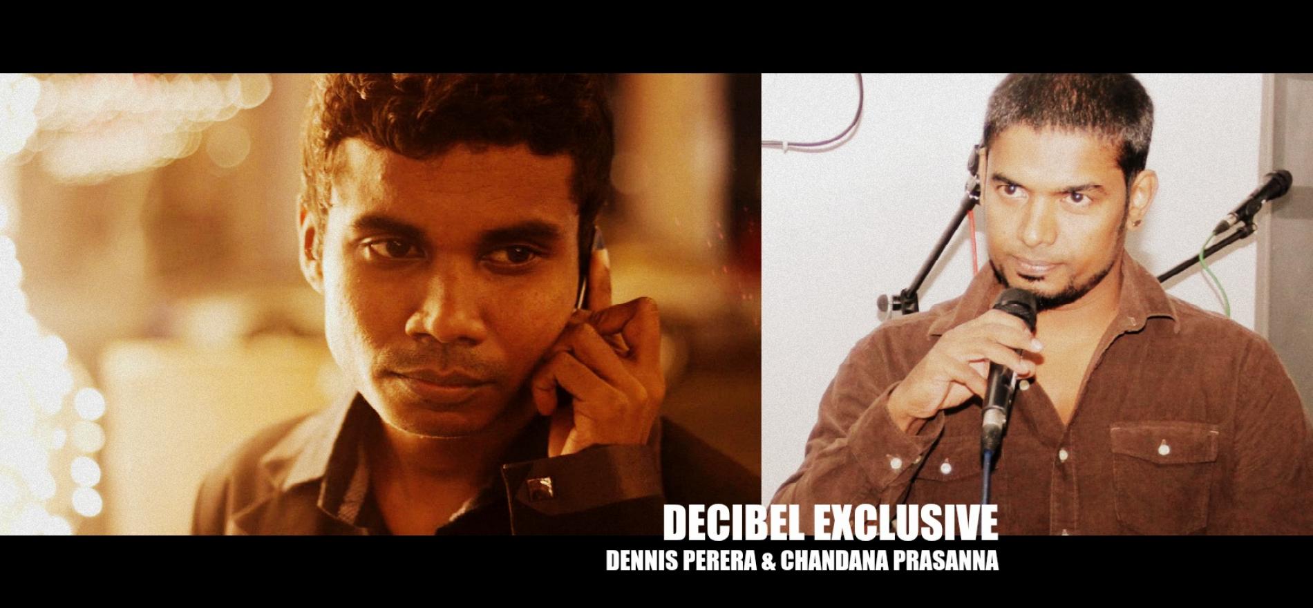 Decibel Exclusive : Dennis Perera & Chandana Prasanna