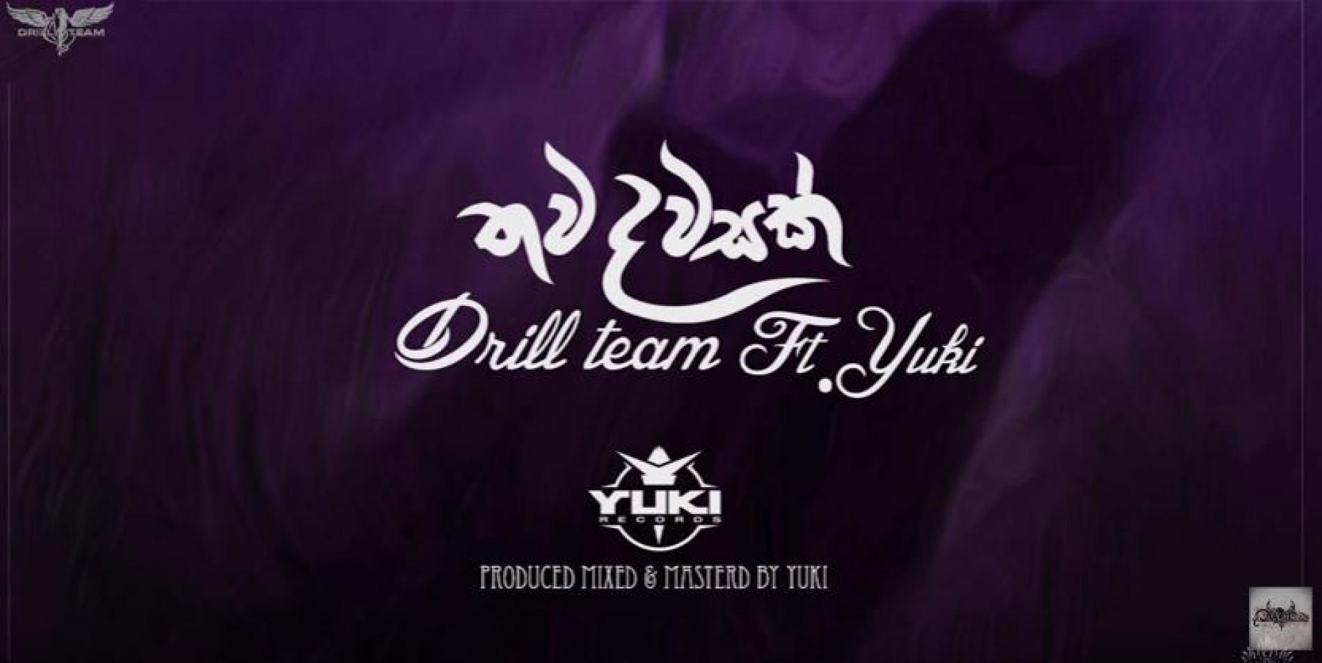 Drill Team ft. Yuki – Thawa Dawasak (තව දවසක් )