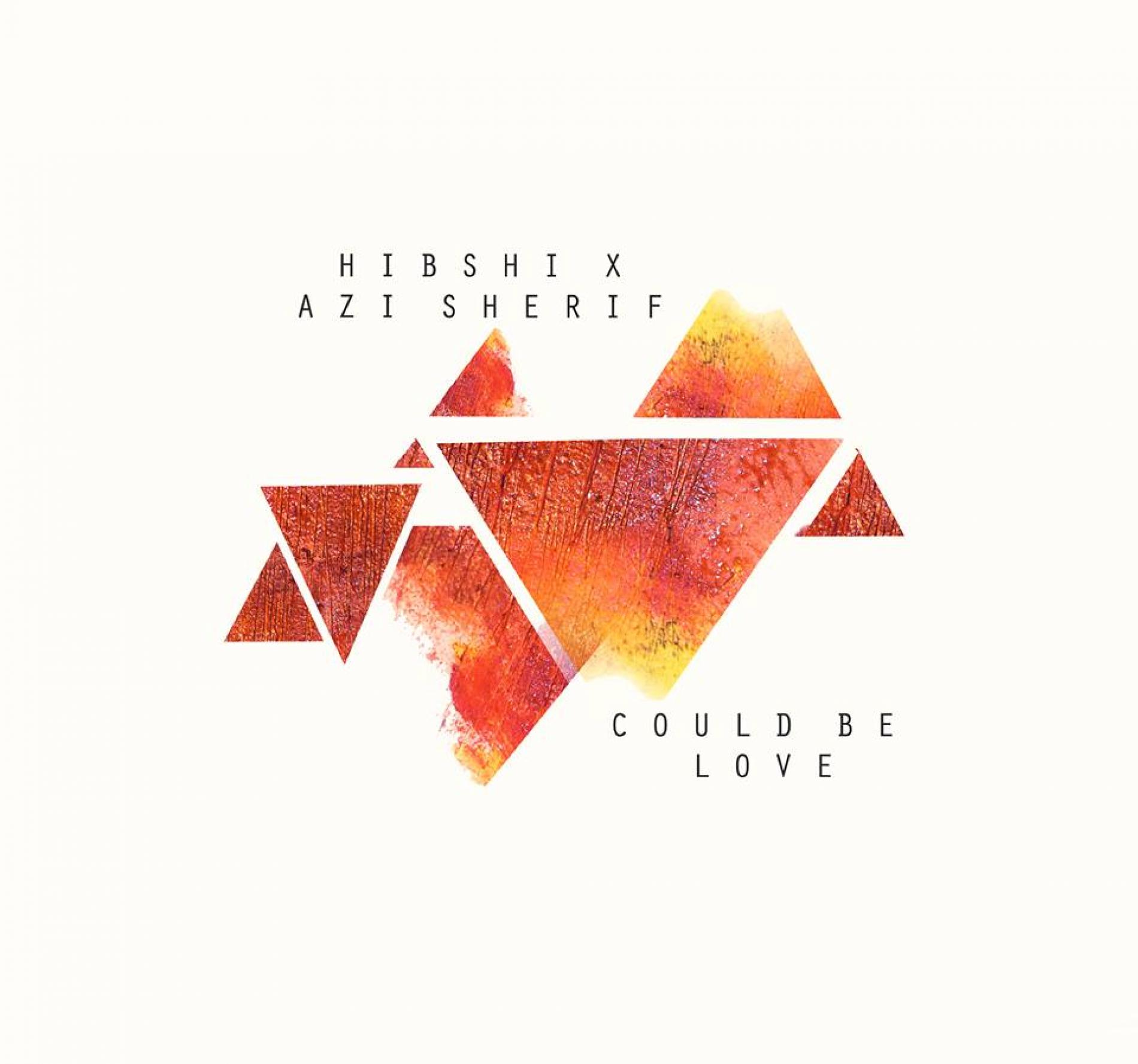 Hibshi X Azi Sherif – Could Be Love