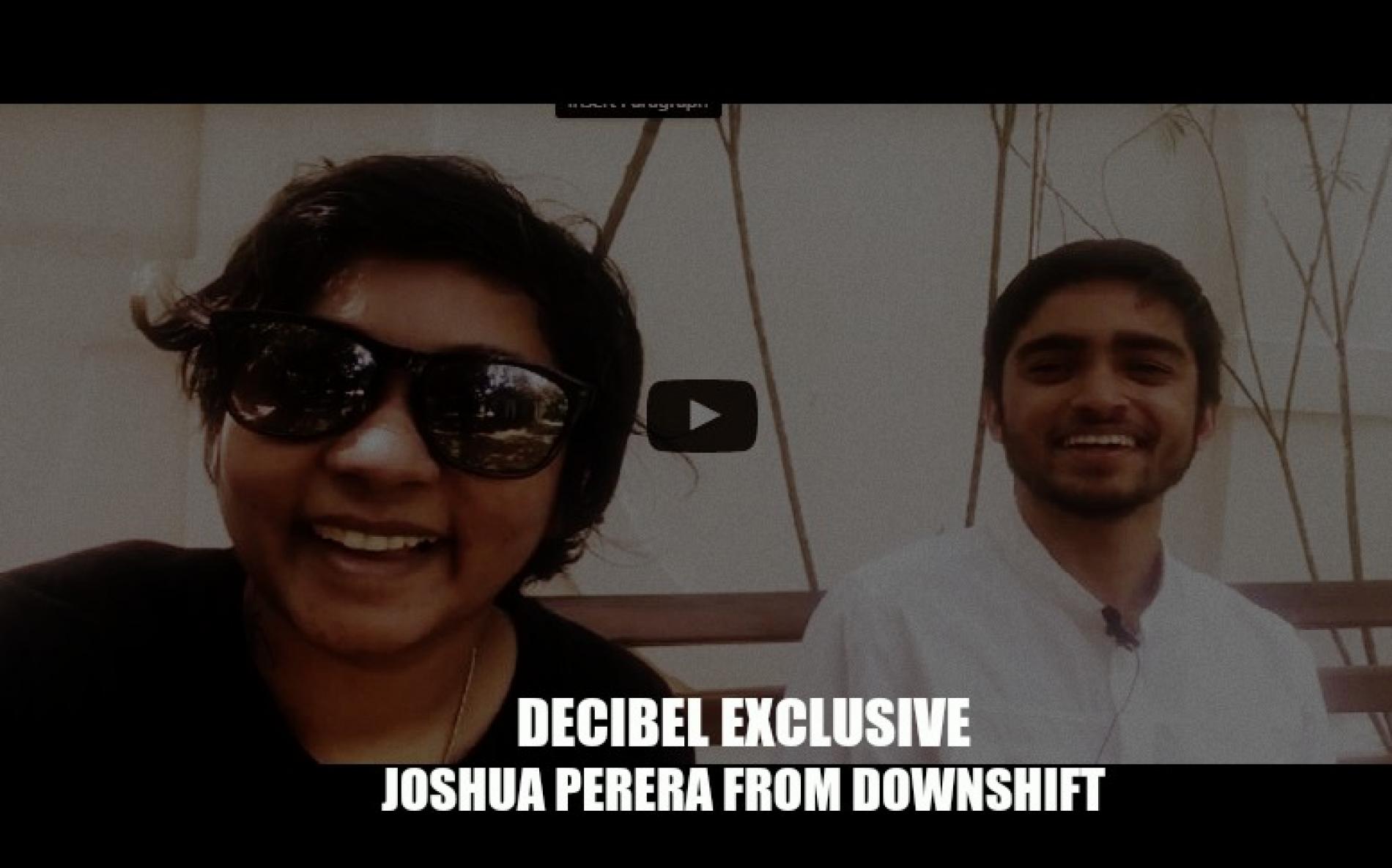 Decibel Exclusive : Joshua Perera From Downshift