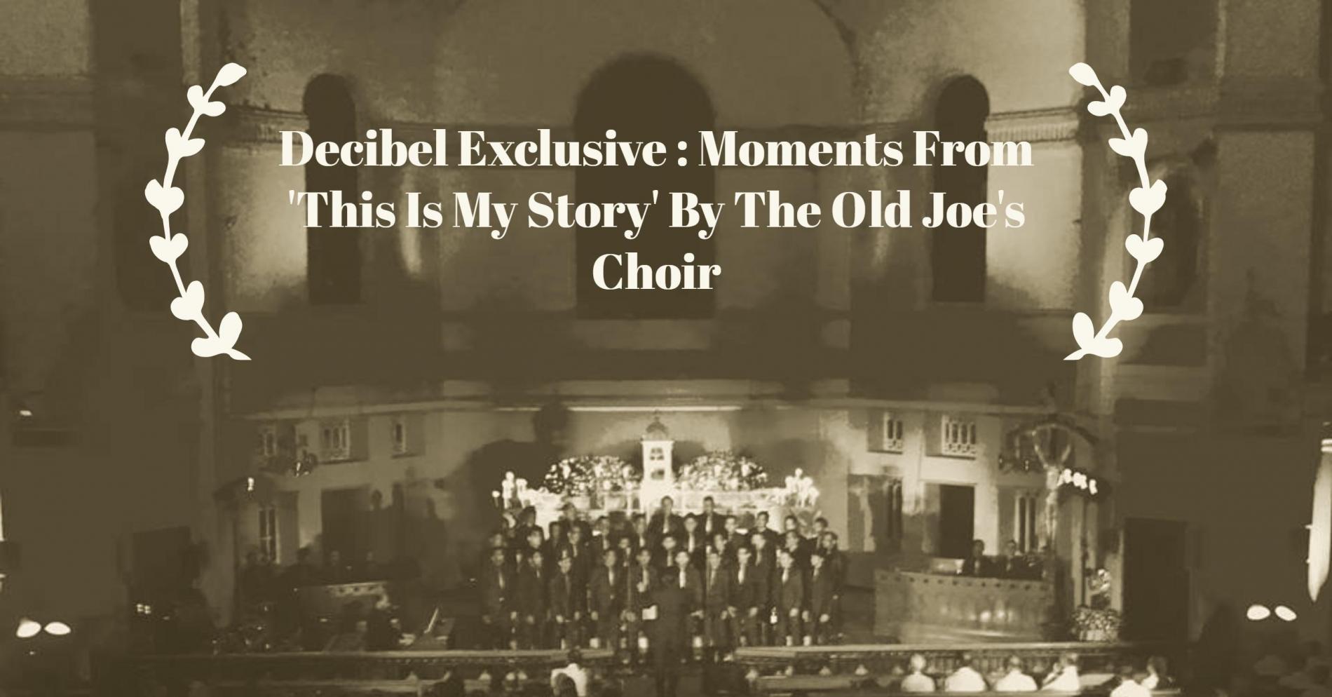 Decibel Exclusive : Moments From ‘This Is My Story’ By The Old Joe’s Choir