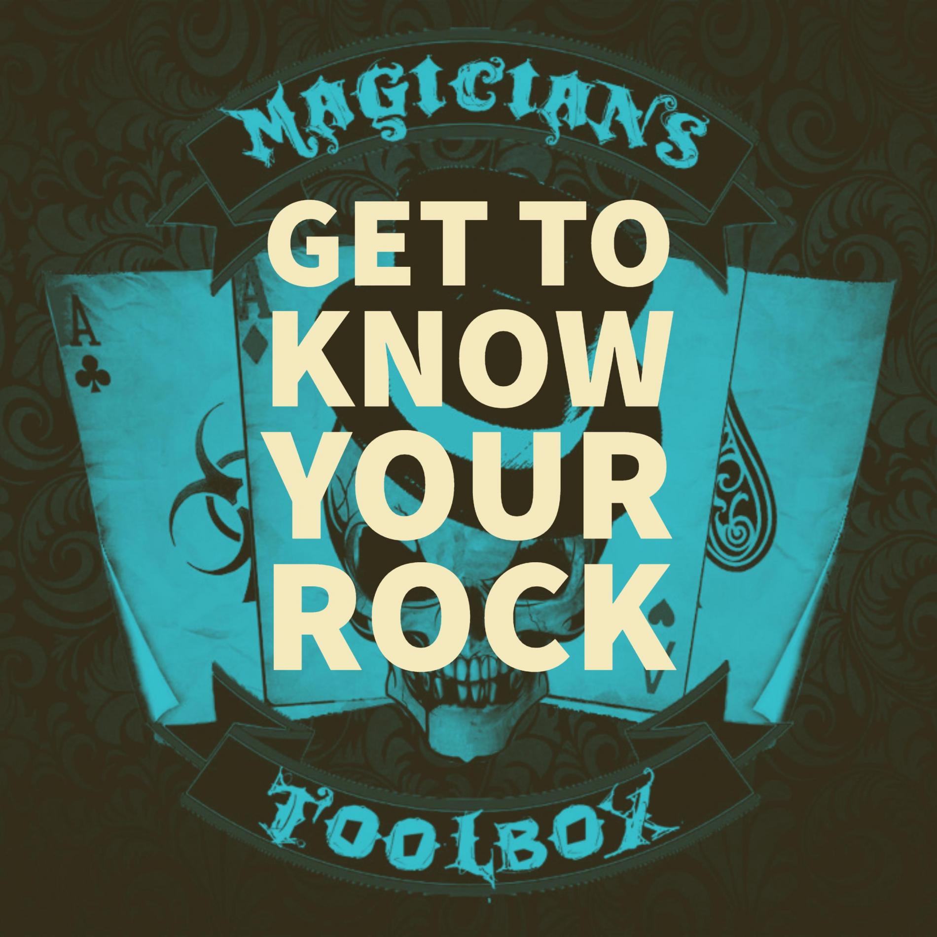 Get To Know Your Rock : Magicians ToolBox