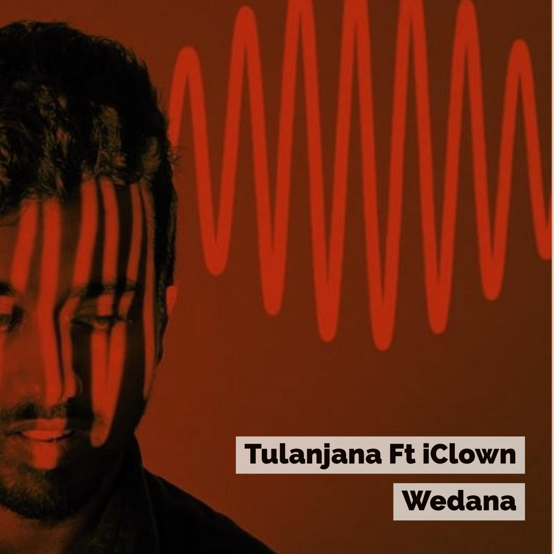Tulanjana Ft iClown – Wedana