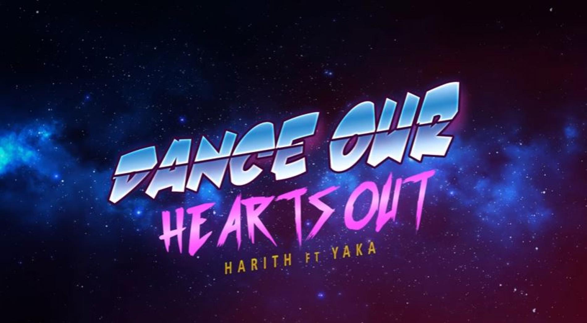 Harith Ft Yaka : Dance Our Hearts Out