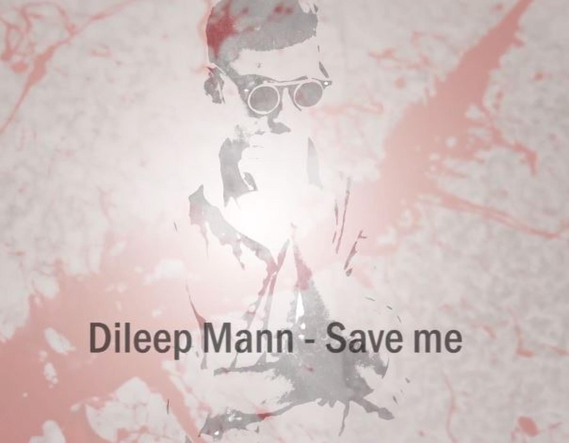 Dileep Mann – Save Me