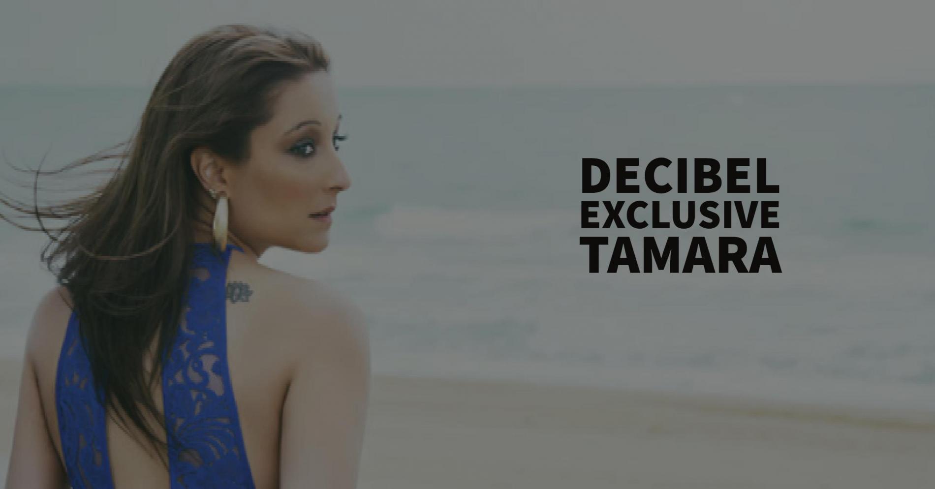 Decibel Exclusive : Tamara
