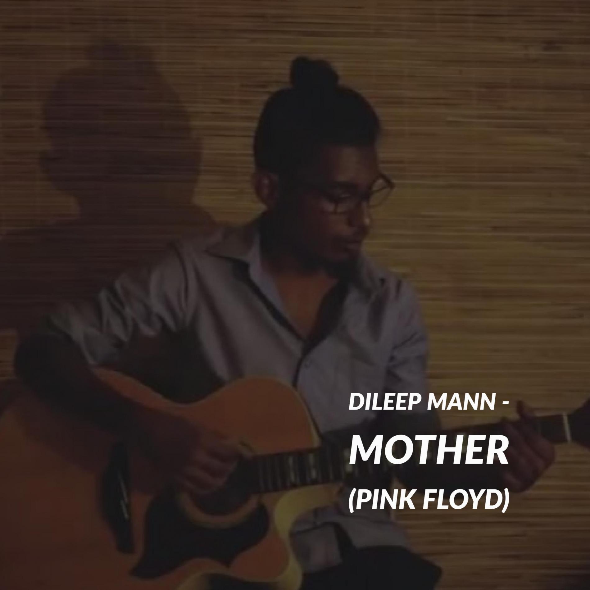 Dileep Mann – Mother ( Pink Floyd )