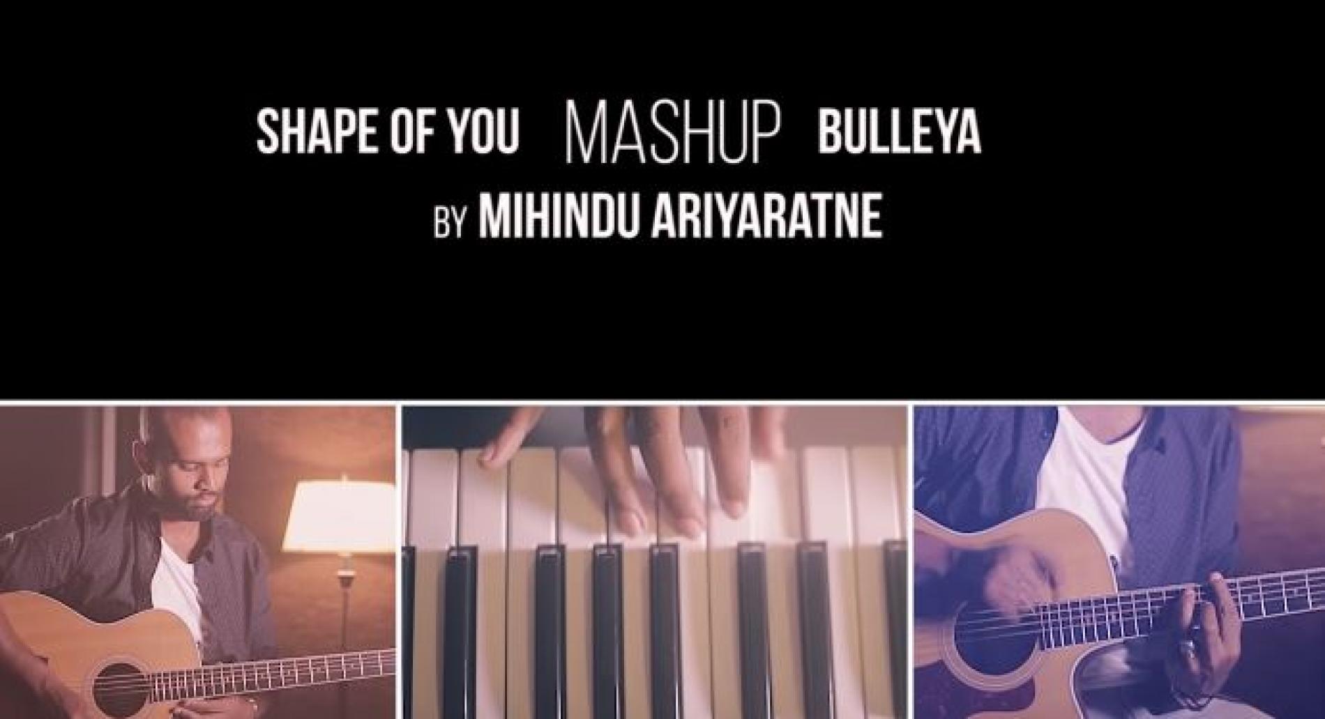 Mihindu Ariyaratne – Shape of You | Bulleya (MashUp)