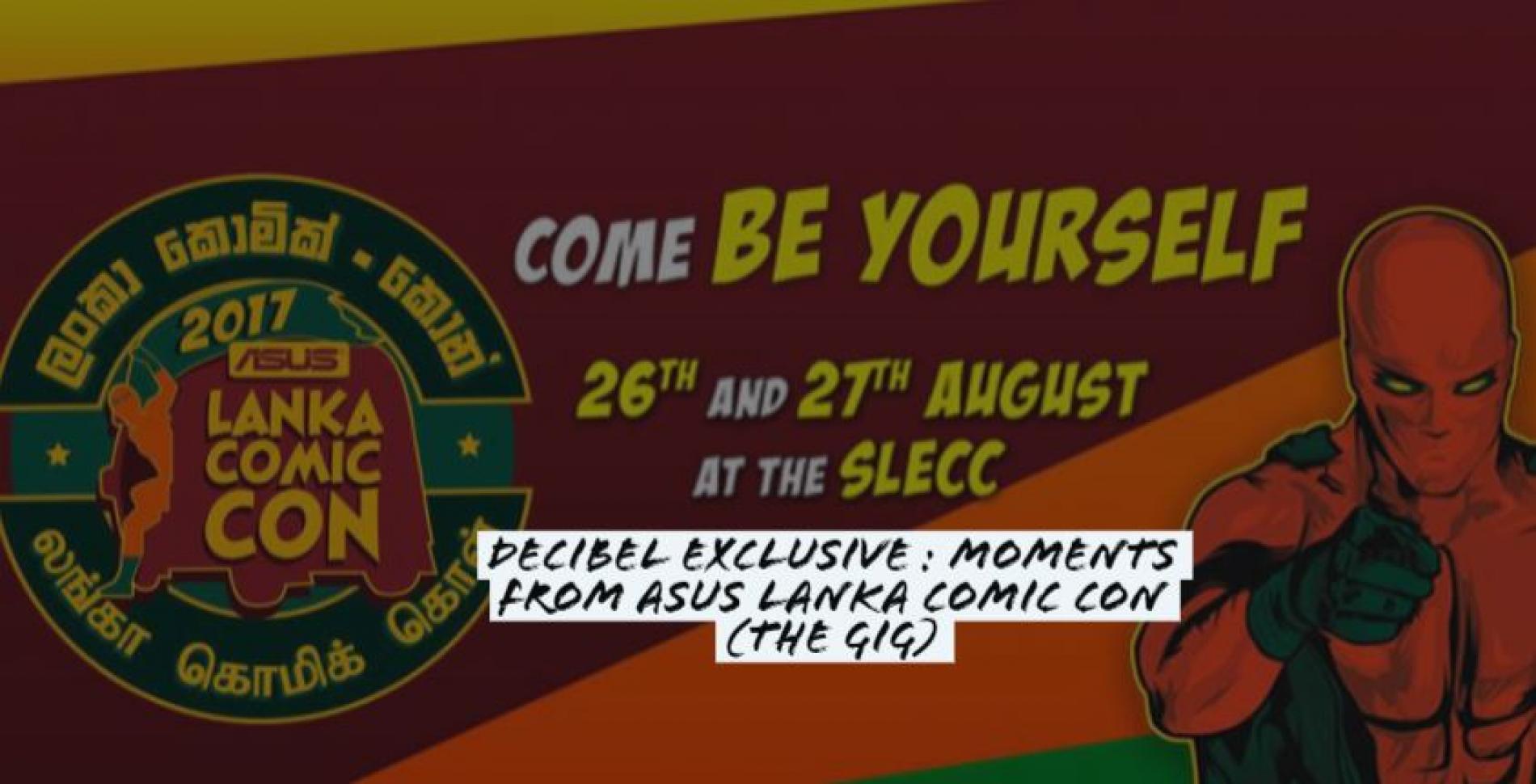 Decibel Exclusive : Moments From Lanka Comic Con (The Gig)