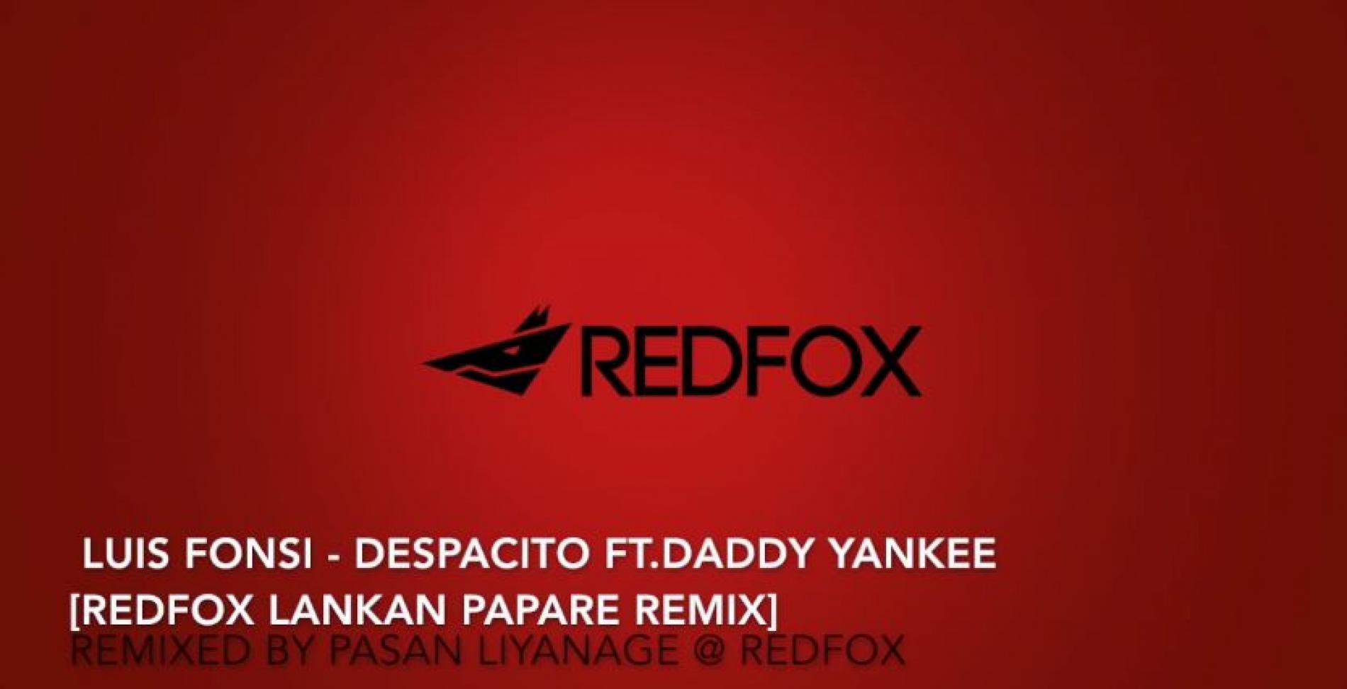 Luis Fonsi – Despacito ft. Daddy Yankee (Redfox Lankan Papare Remix)