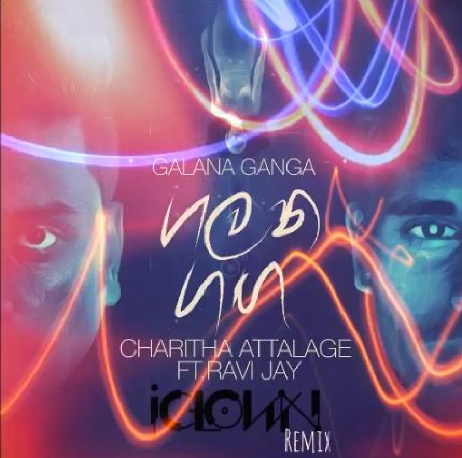 Charitha Attalage Ft Ravi Jay – Galana Ganga (iClown Remix)