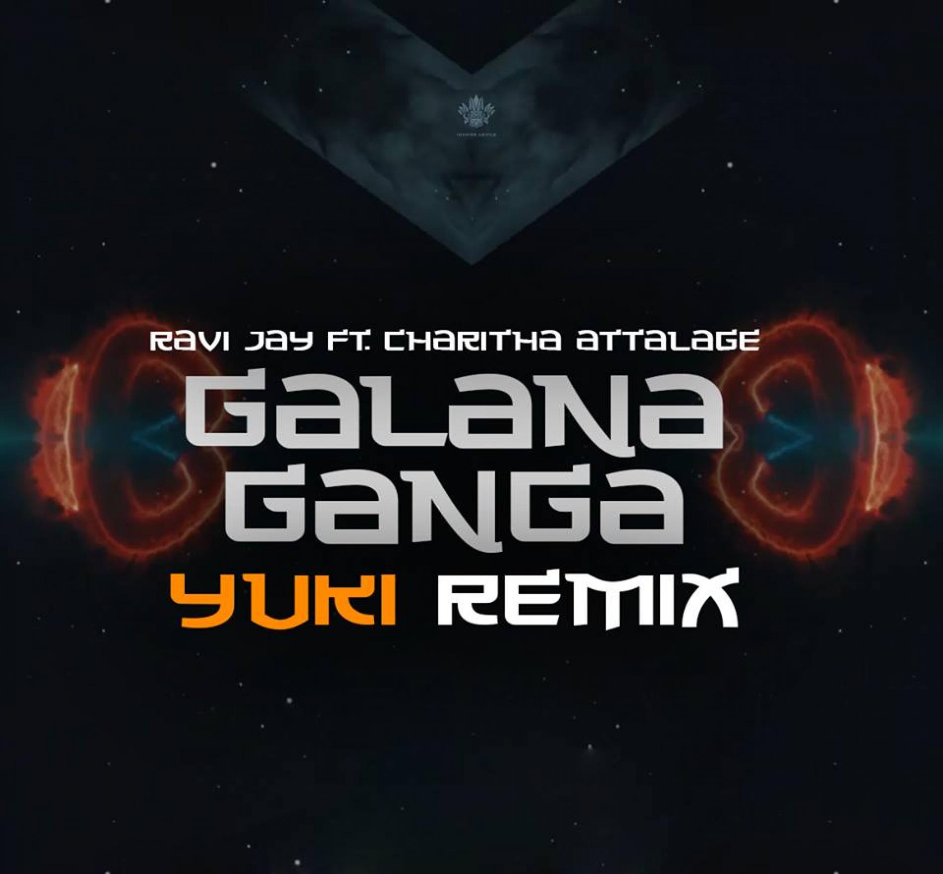 Ravi Jay Ft Charitha Attalage – Galana Ganga (Remixed by YUKI)