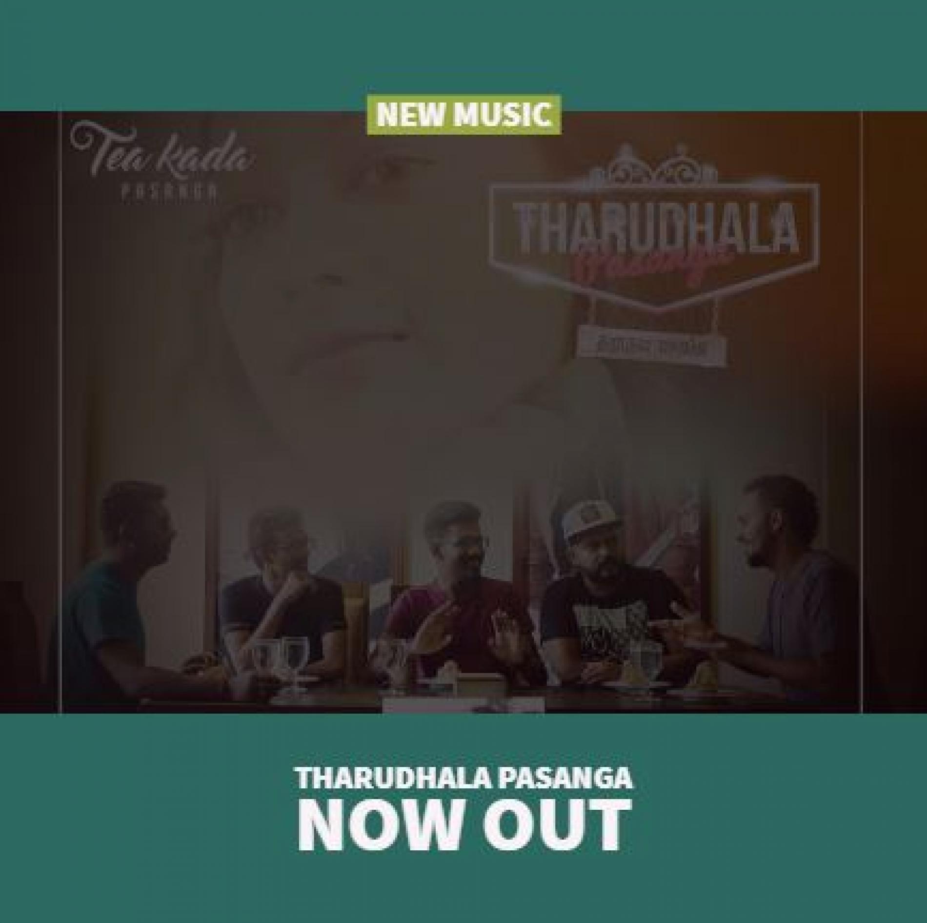 Tea Kada Pasanga – ‘Tharudhala Pasanga’ Is Now Out