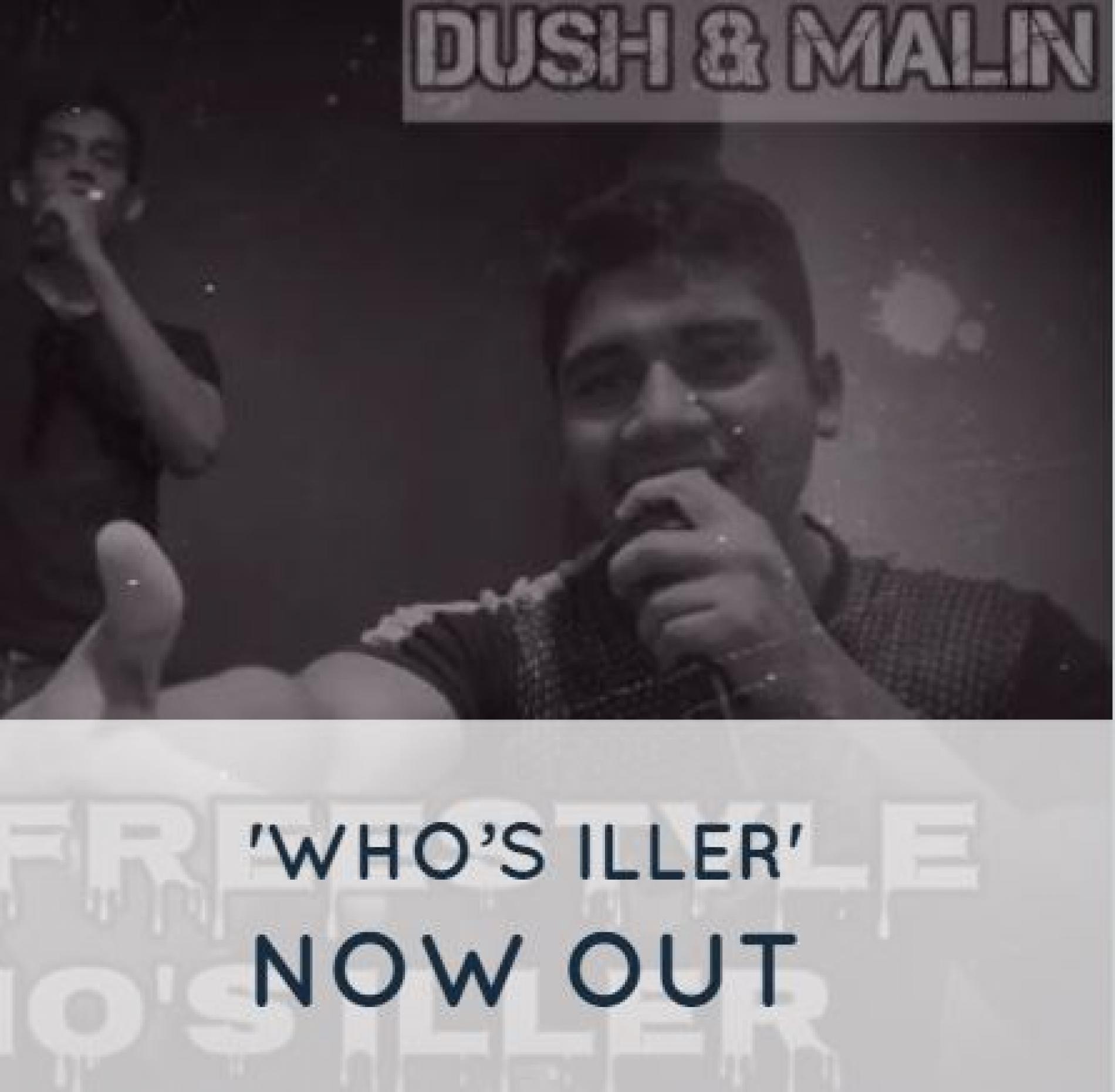 Dush & Malin – Who’s Iller (Rap Freestyle)