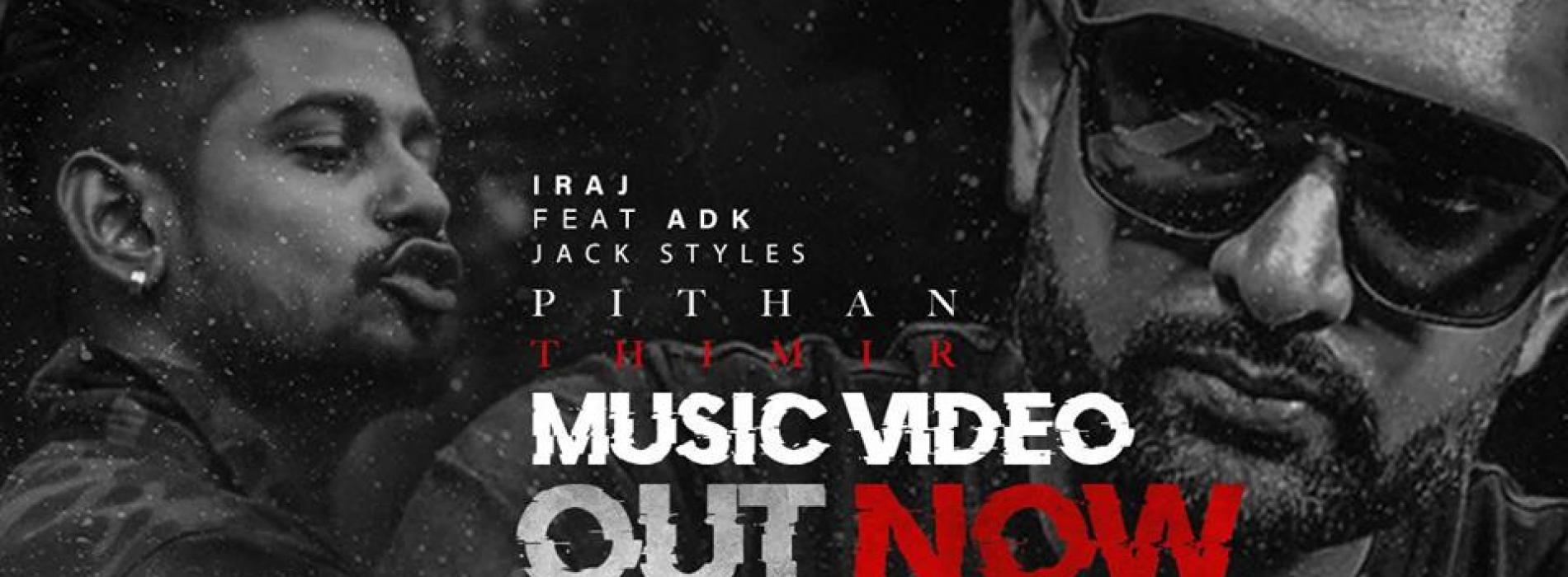 Iraj Ft ADK & Jack Styles – Pithan Thimir