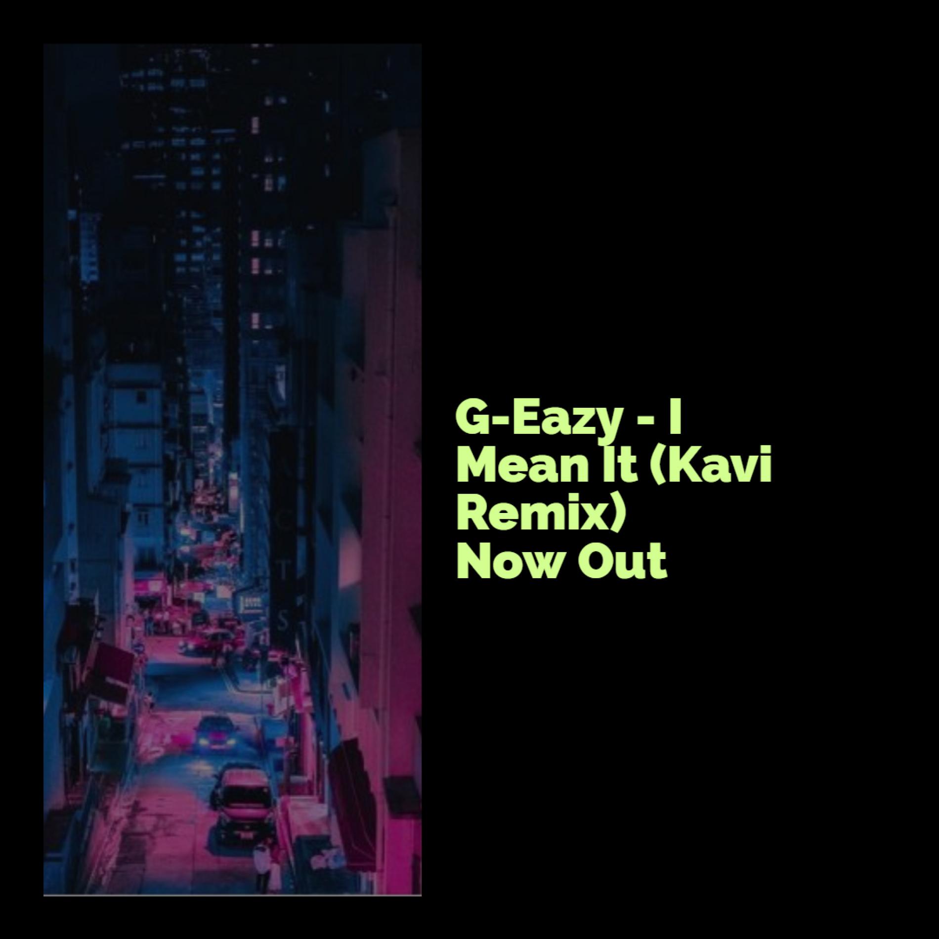 G-Eazy – I Mean It (Kavi Remix)