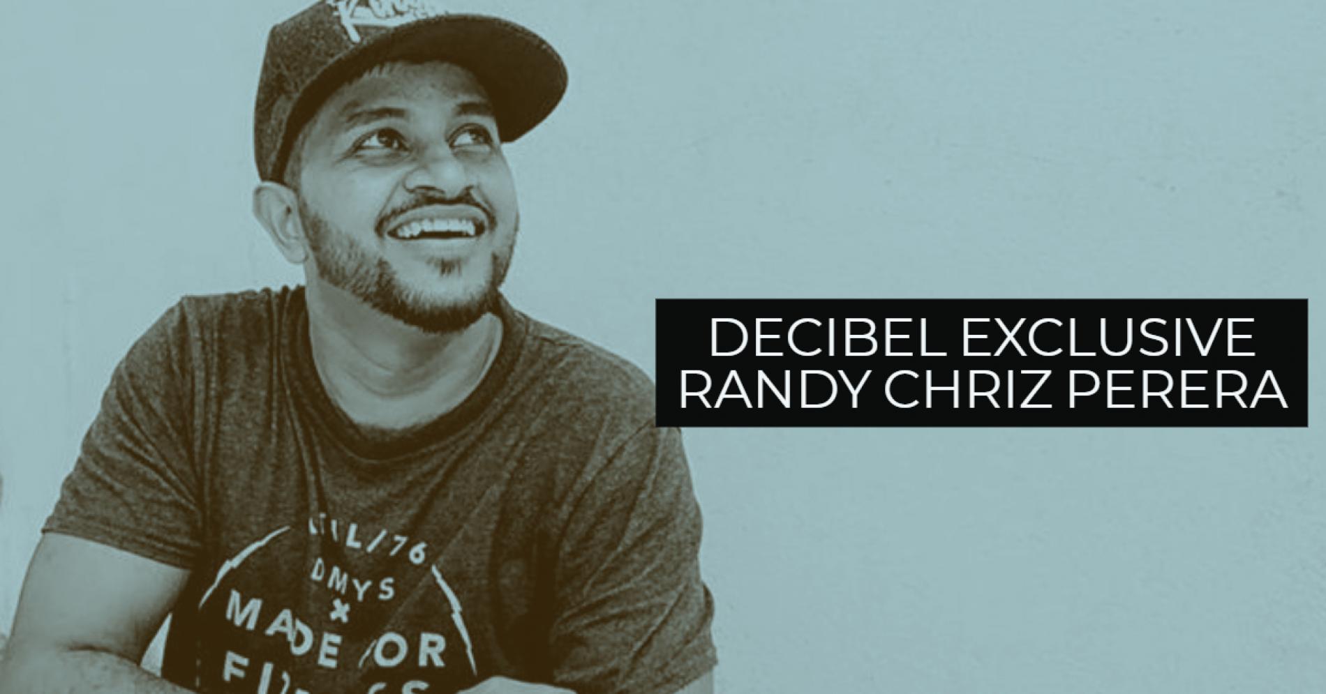Decibel Exclusive : Randy Chriz Perera