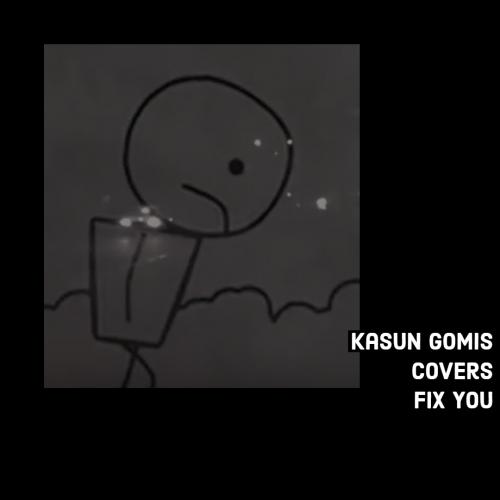 Kasun Gomis – Fix You (cover)