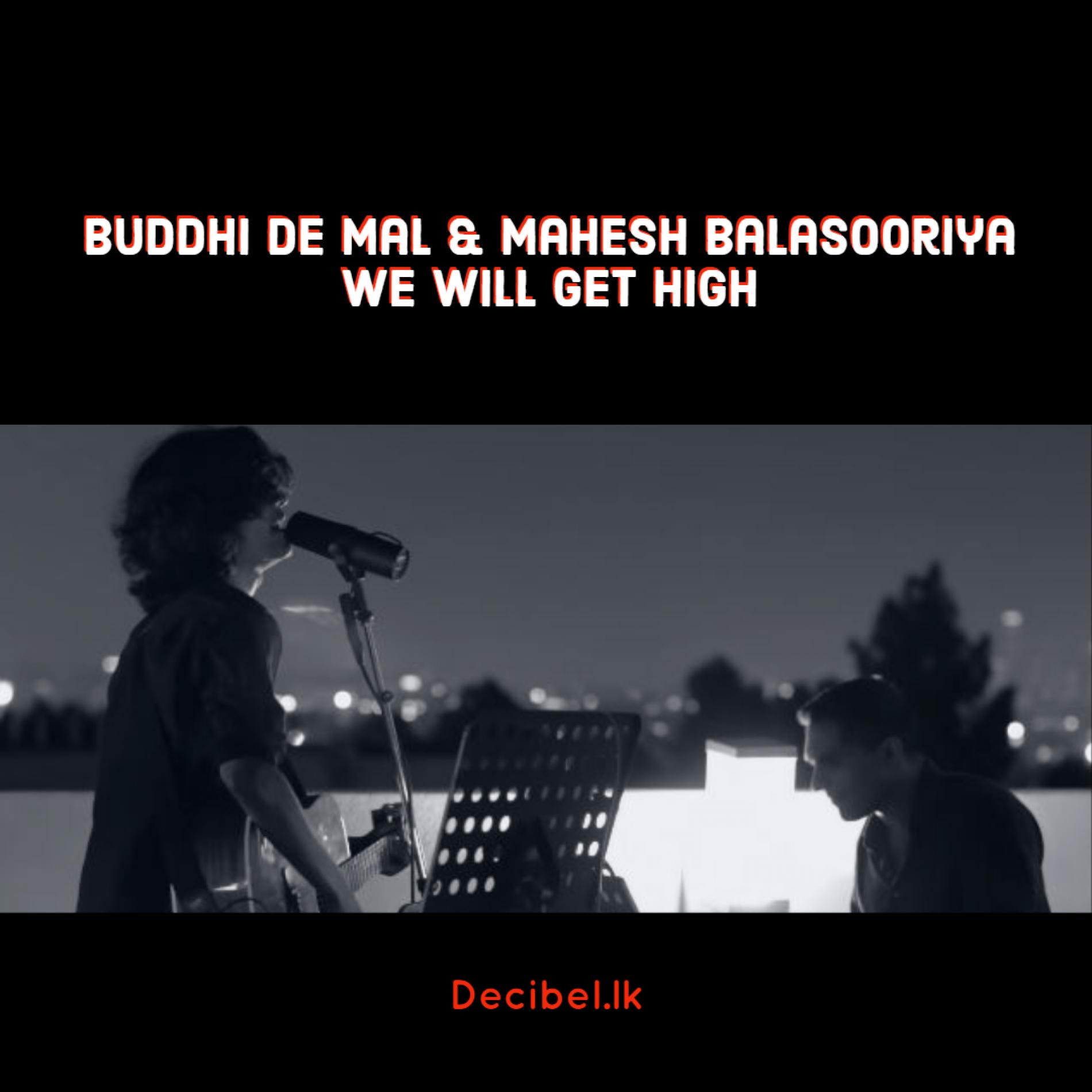 Buddhi De Mal & Mahesh Balasooriya – We Will Get High (Live)