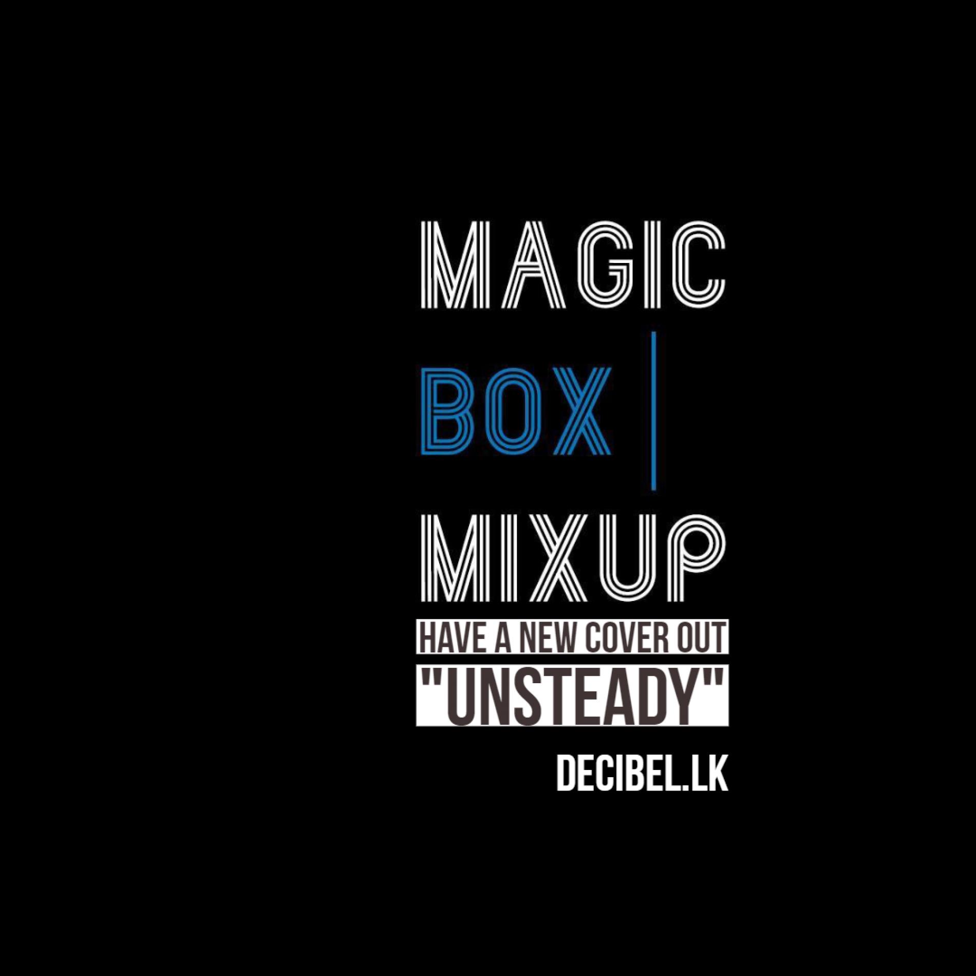 Shaun P. & Gayan FKey (Magic Box Mixup) – Unsteady (Cover)