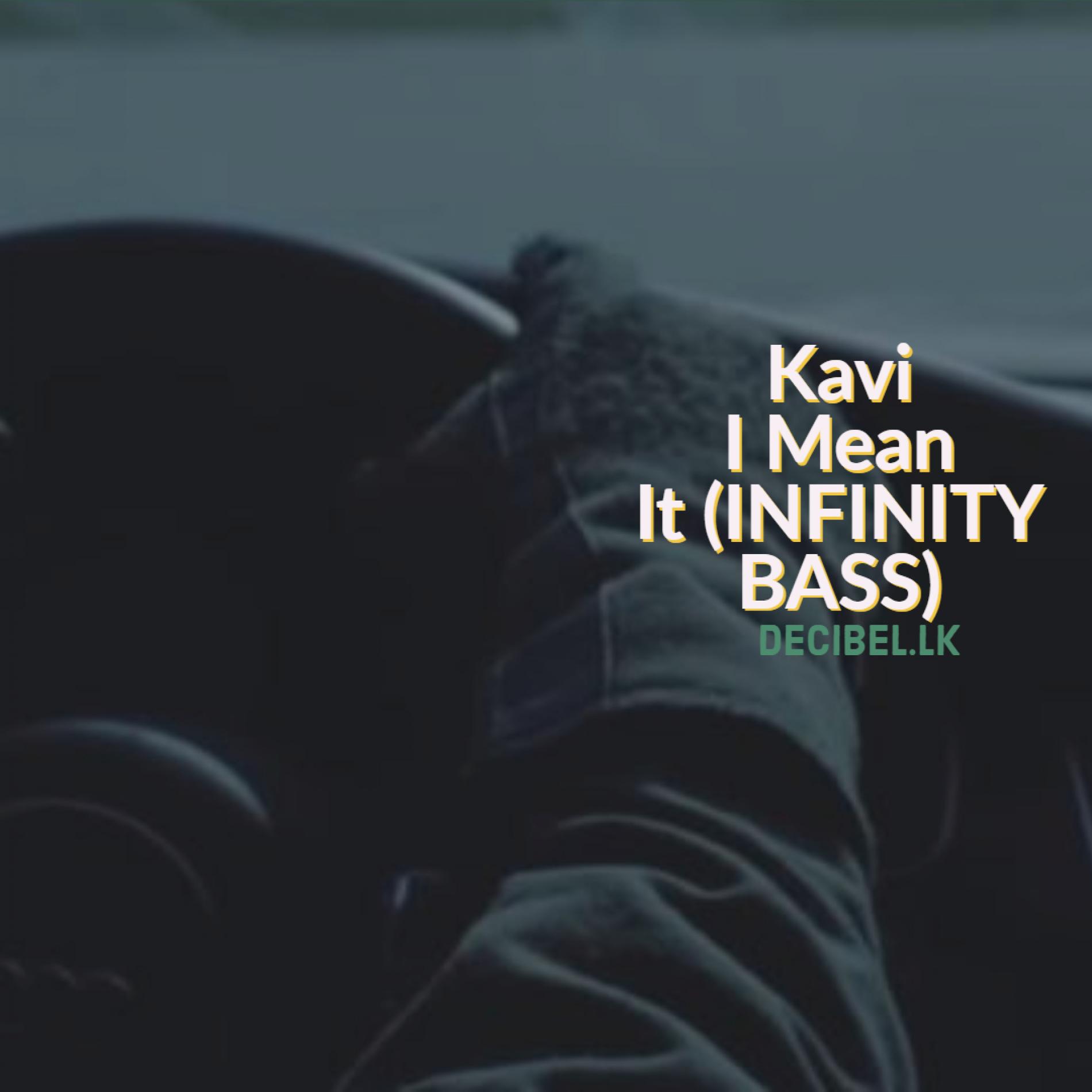 Kavi – I Mean It (INFINITY BASS)