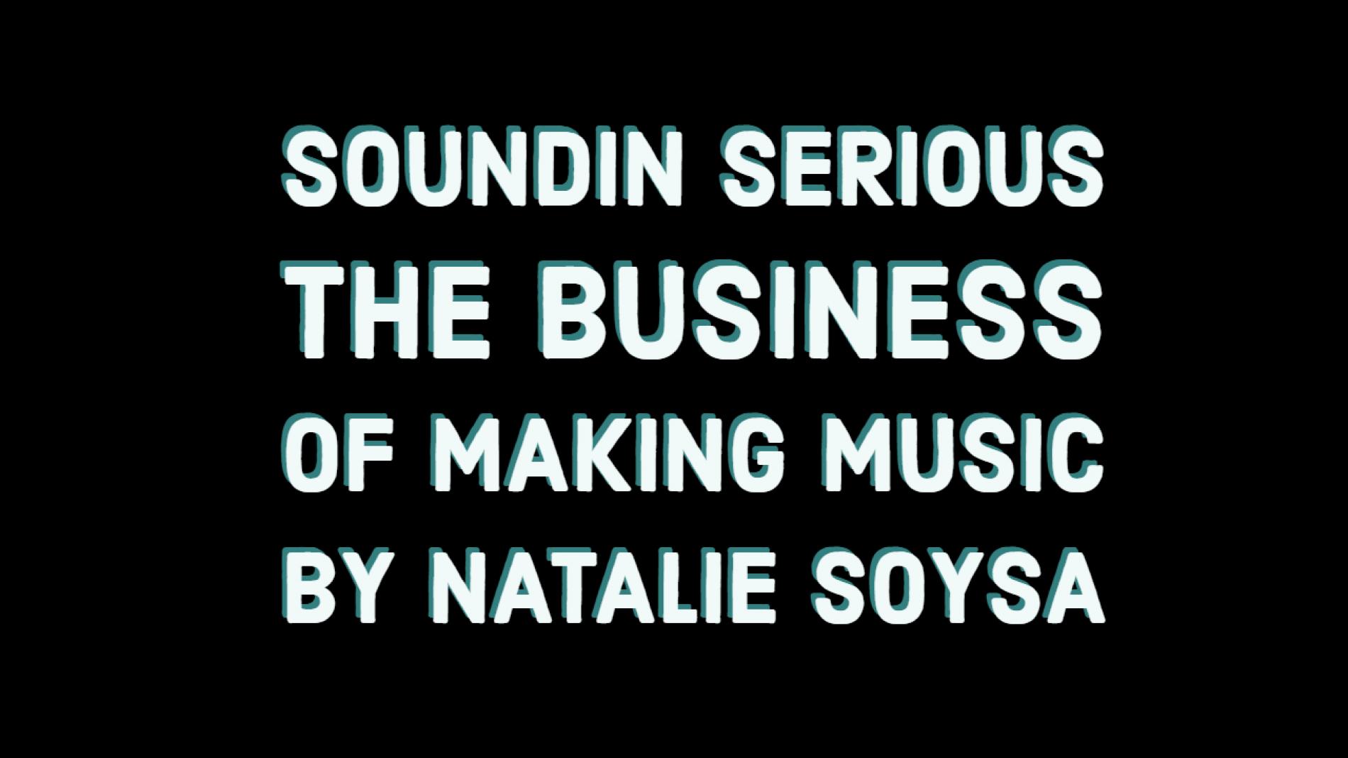 Soundin Serious : The Business Of Making Music