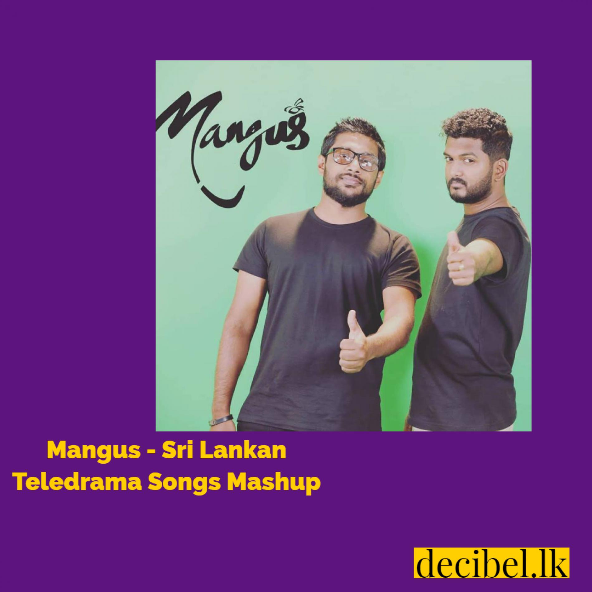Mangus – Sri Lankan Teledrama Songs Mashup