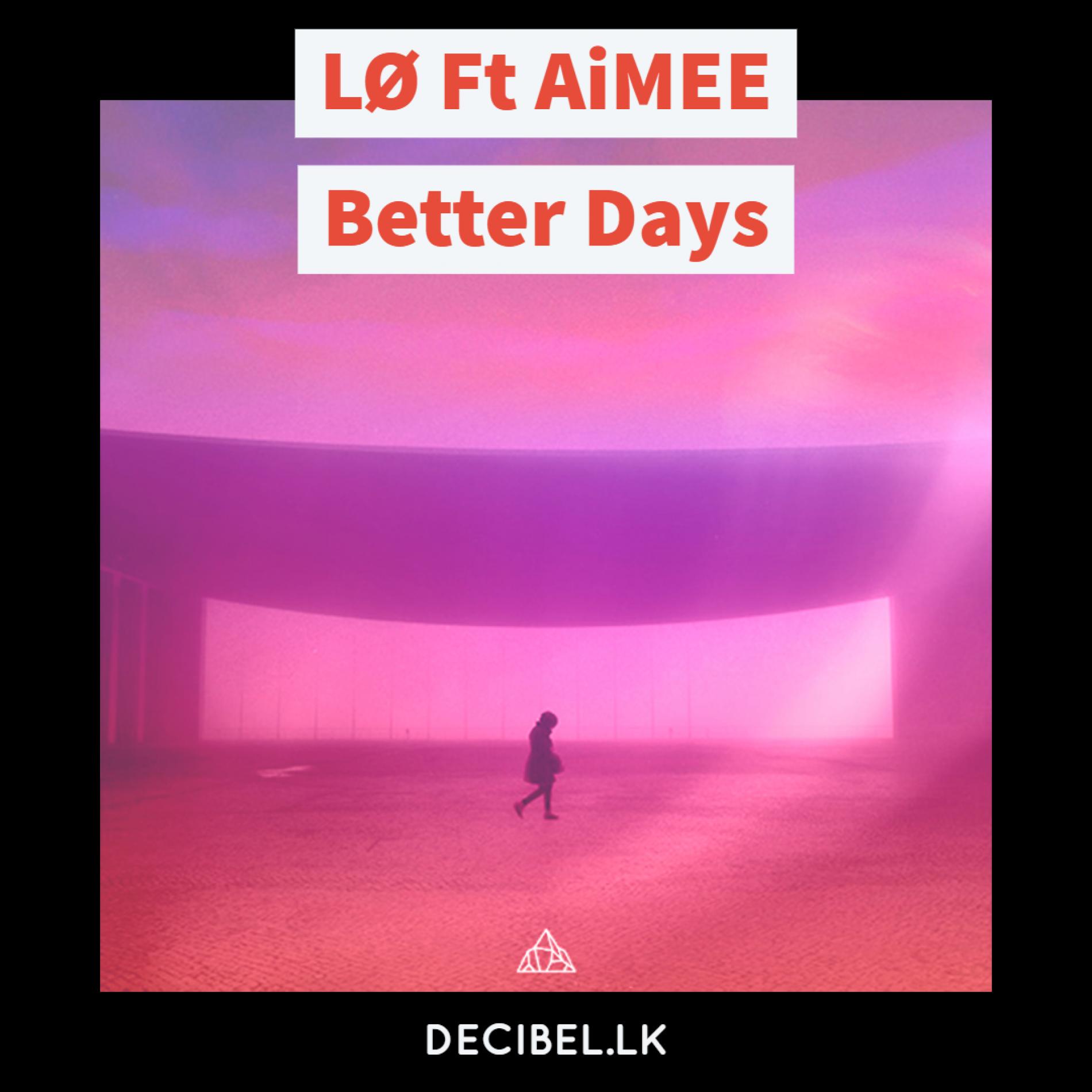 LØ Ft AiMEE – Better Days