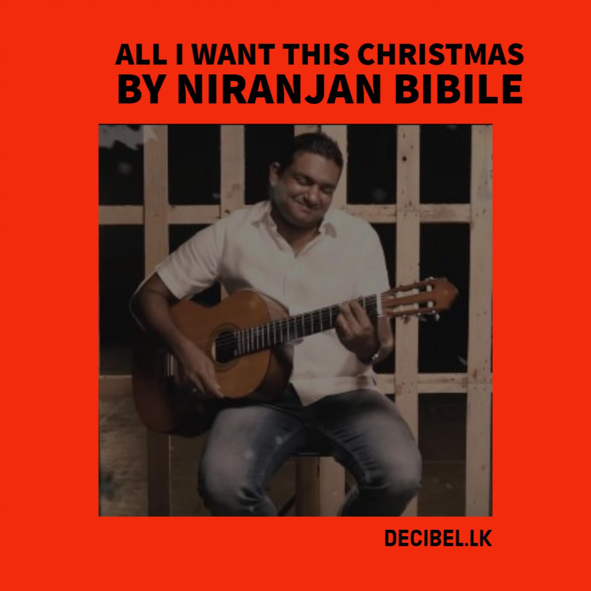 Niranjan Bibile – All I Want This Christmas
